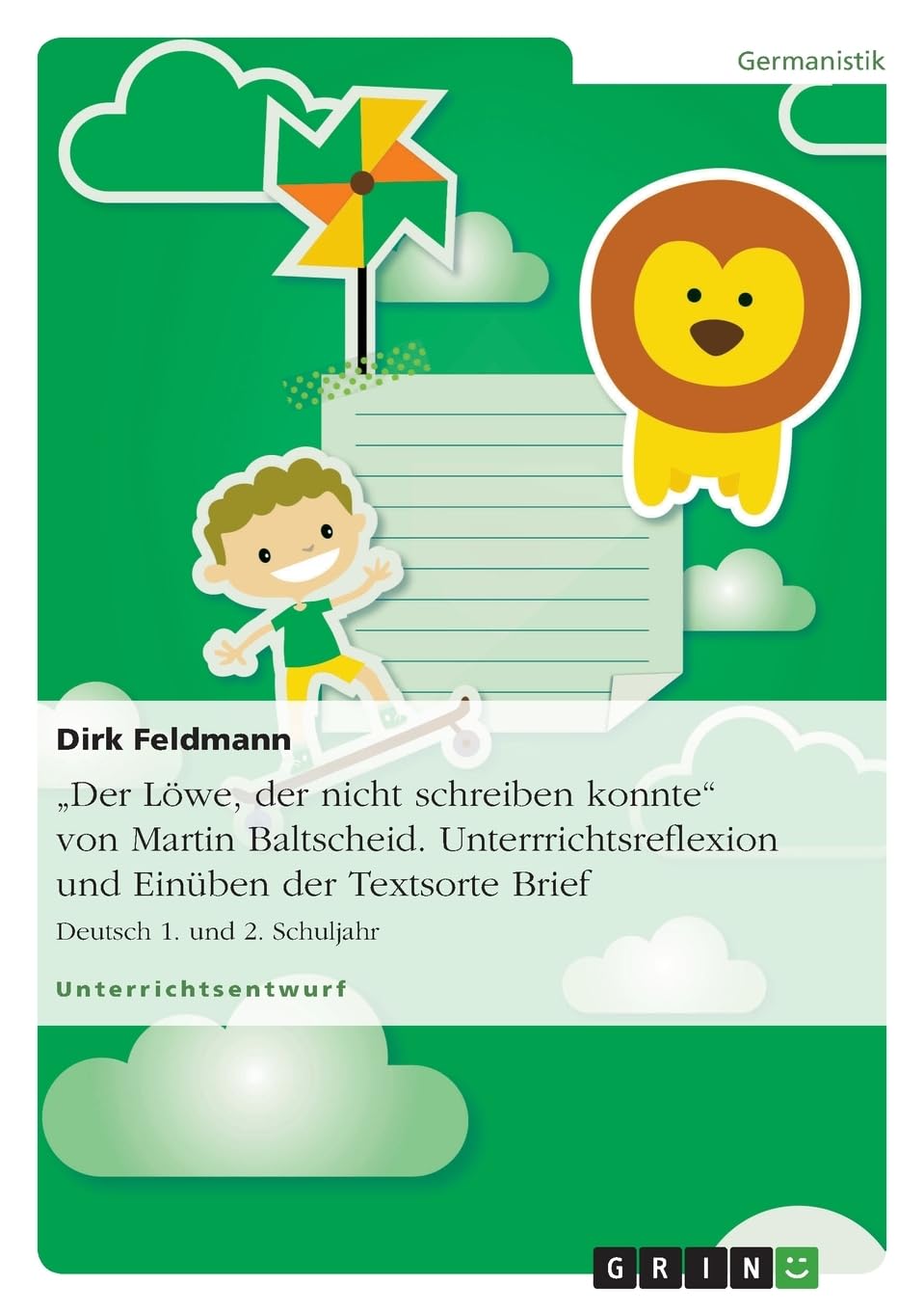 "Der Löwe, der nicht schreiben konnte" von Martin Baltscheid. Unterrrichtsreflexion und Einüben der Textsorte Brief: Deutsch 1. und 2. Schuljahr Study Guides