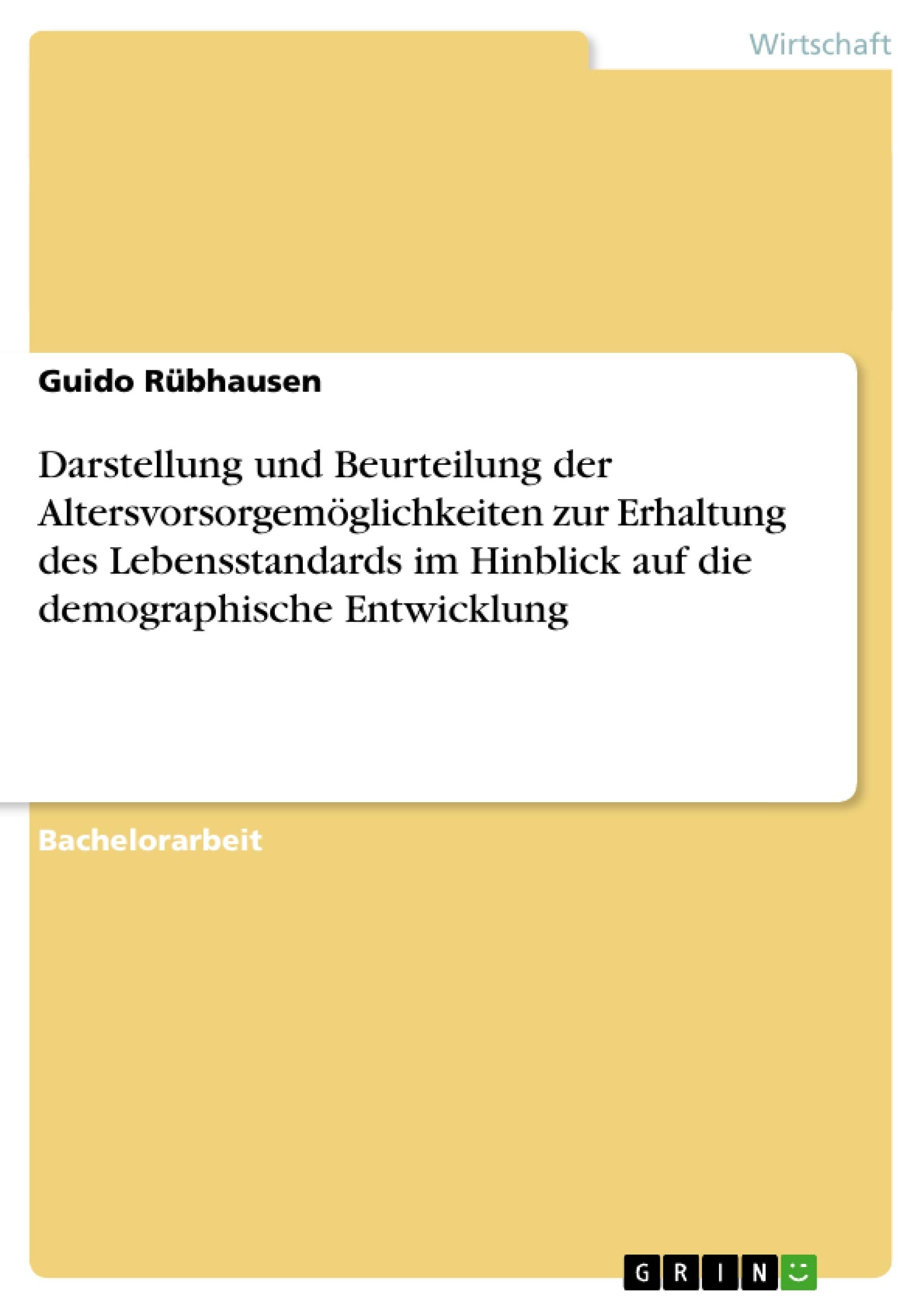 Darstellung und Beurteilung der Altersvorsorgemöglichkeiten zur Erhaltung des Lebensstandards im Hinblick auf die demographische Entwicklung Law