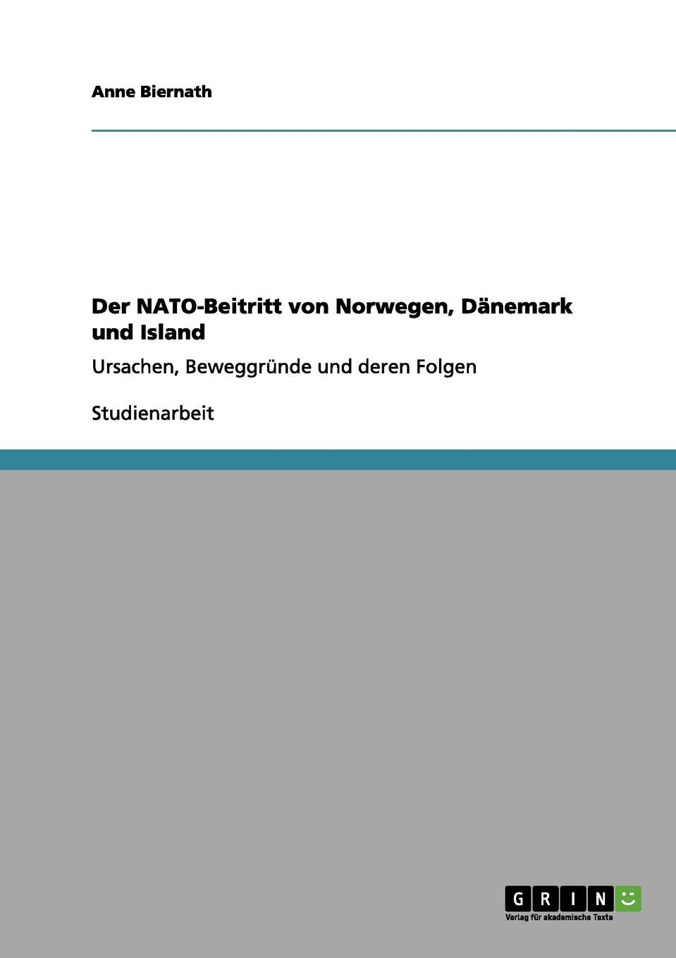 Der NATO-Beitritt von Norwegen, Dänemark und Island: Ursachen, Beweggründe und deren Folgen Social Sciences