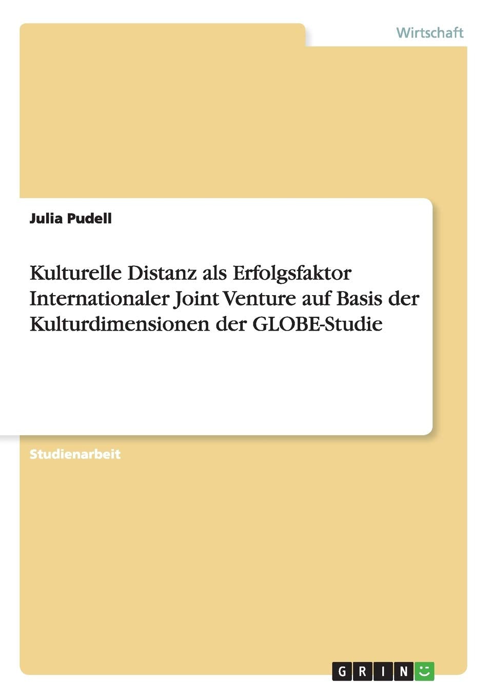 Kulturelle Distanz als Erfolgsfaktor Internationaler Joint Venture auf Basis der Kulturdimensionen der GLOBE-Studie Law