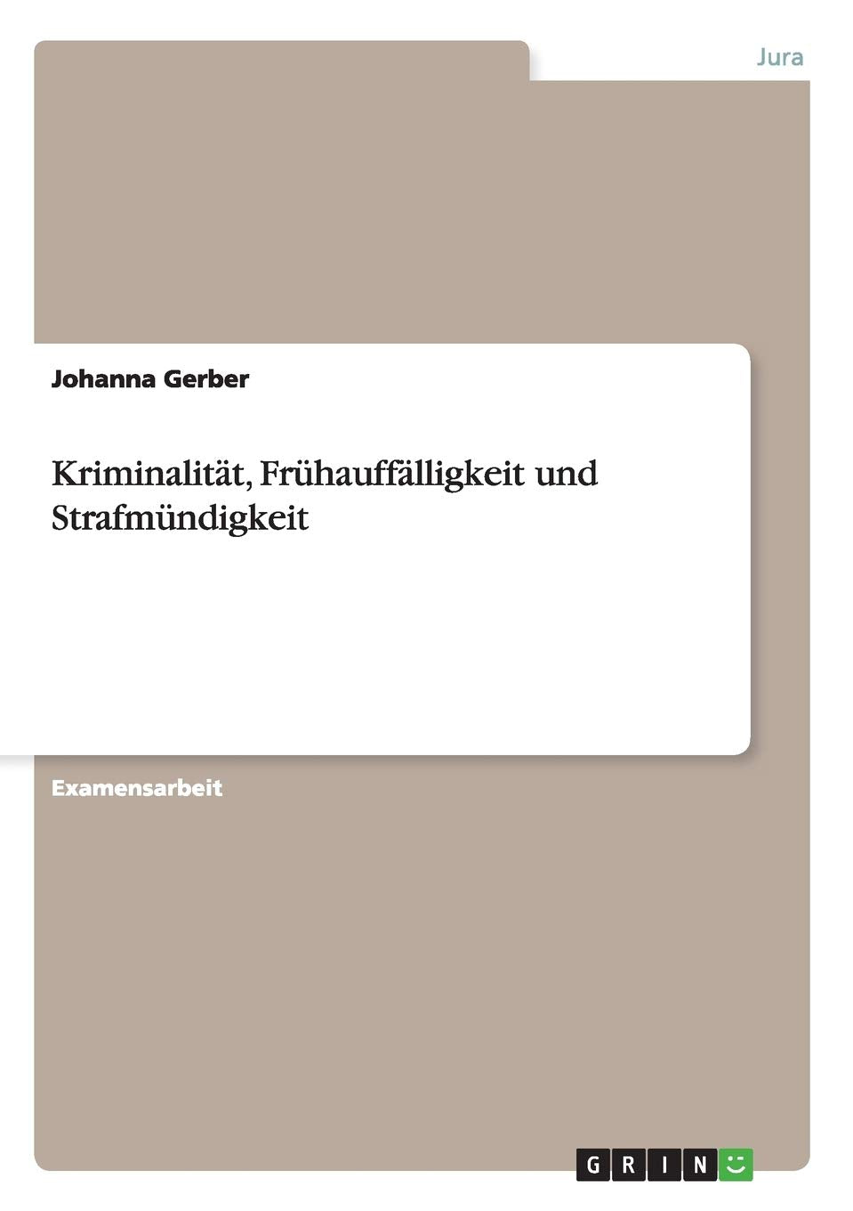 Kriminalität, Frühauffälligkeit und Strafmündigkeit: Staatsexamensarbeit Law