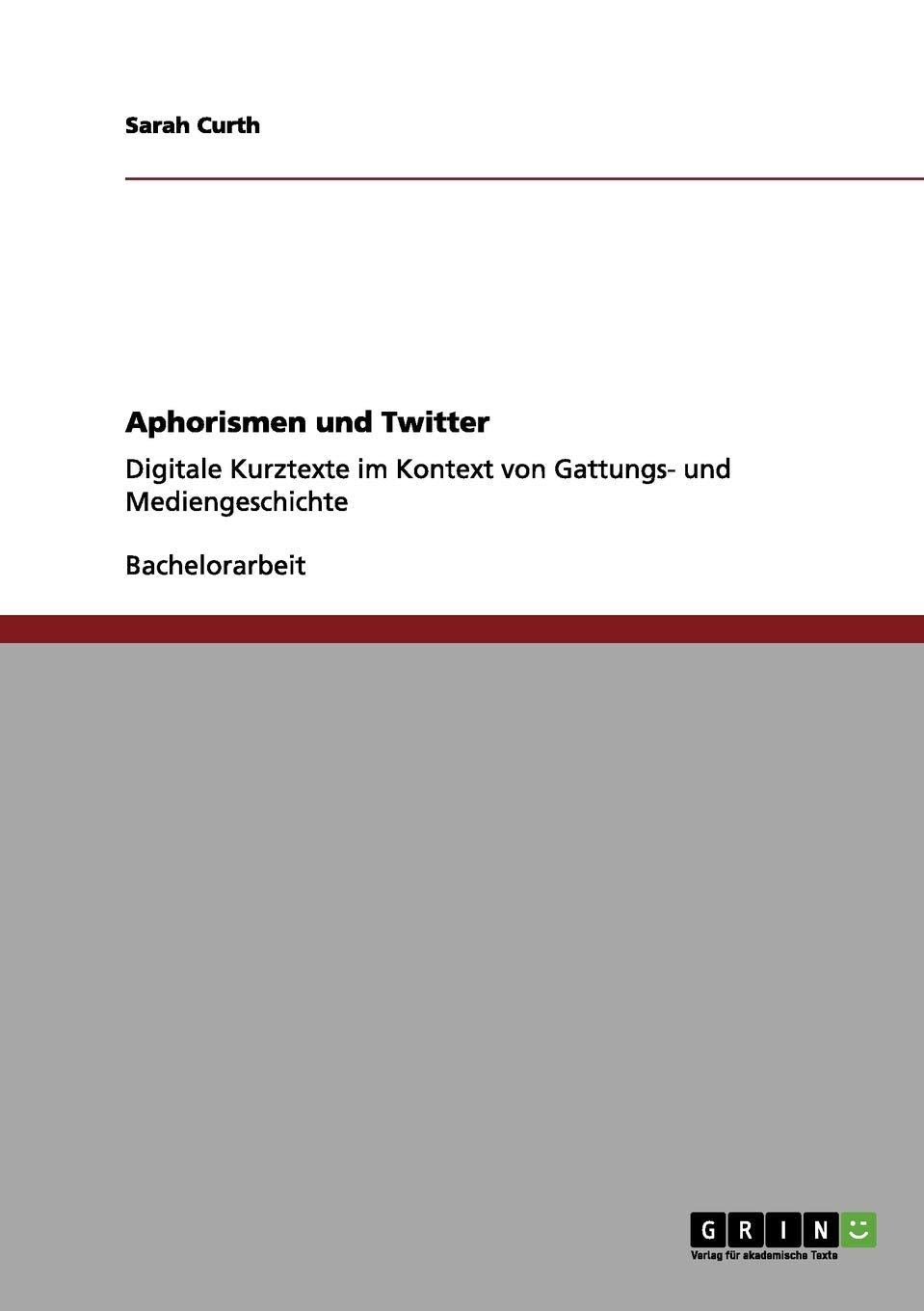 Aphorismen und Twitter: Digitale Kurztexte im Kontext von Gattungs- und Mediengeschichte Contemporary literature