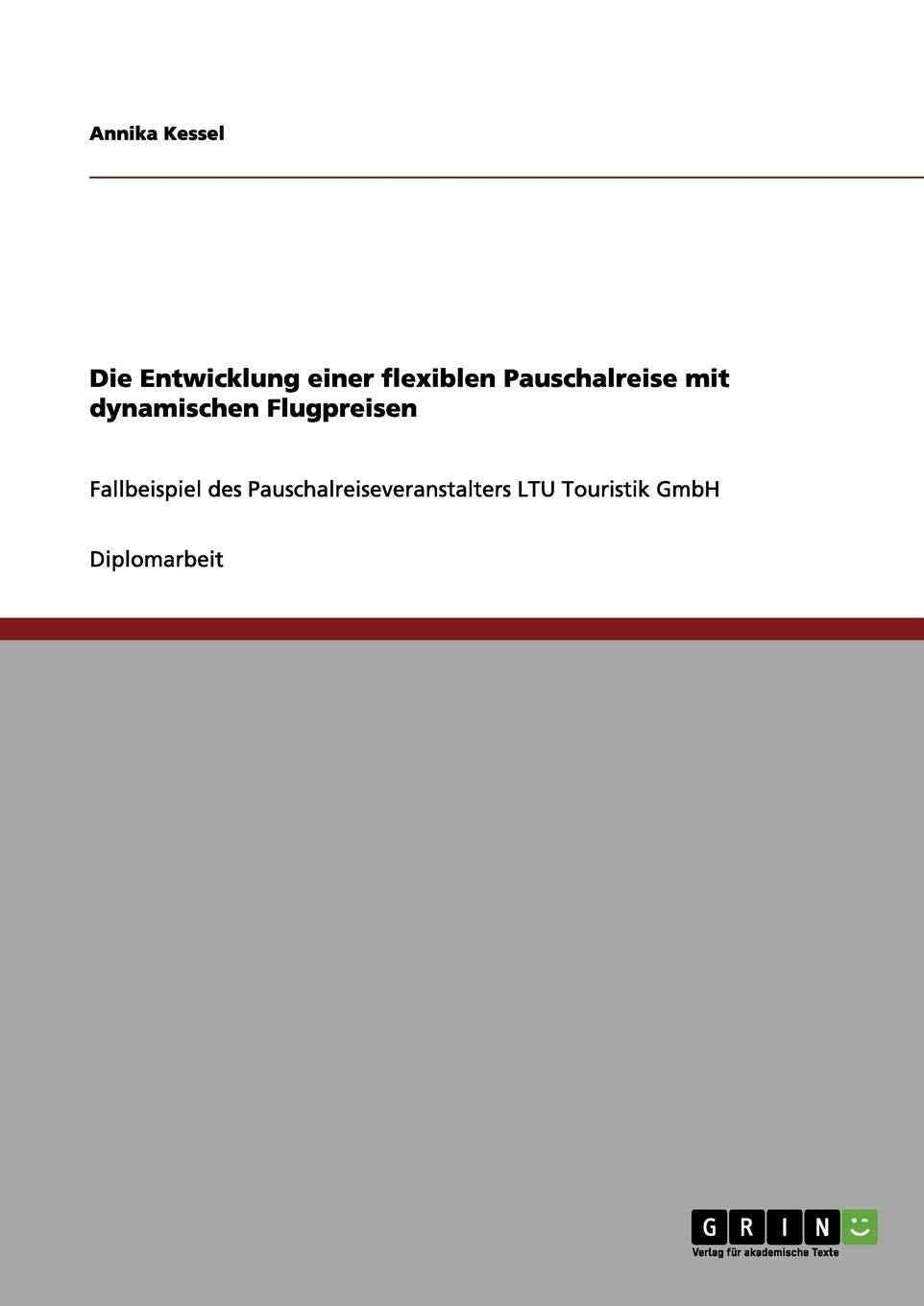 Die Entwicklung einer flexiblen Pauschalreise mit dynamischen Flugpreisen: Fallbeispiel des Pauschalreiseveranstalters LTU Touristik GmbH Business, Finance & Career