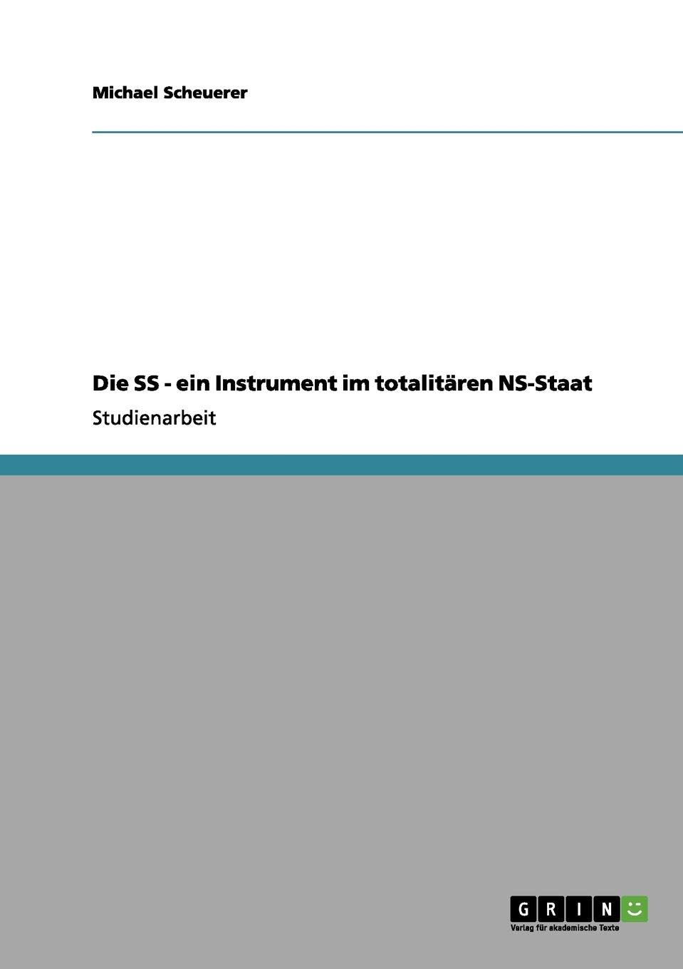 Die SS - ein Instrument im totalitären NS-Staat Social Sciences