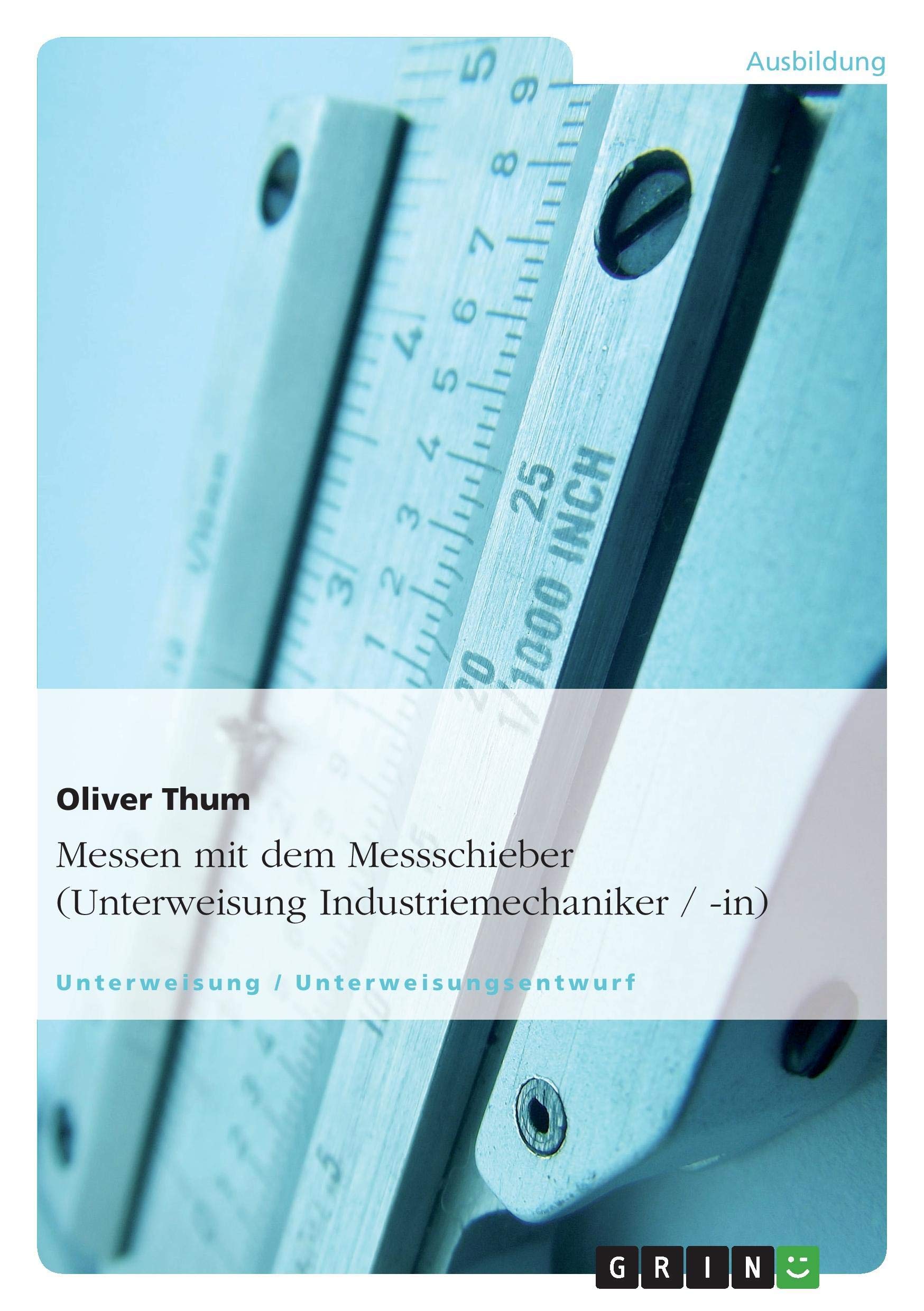 Messen mit dem Messschieber (Unterweisung Industriemechaniker / -in) Business, Finance & Career