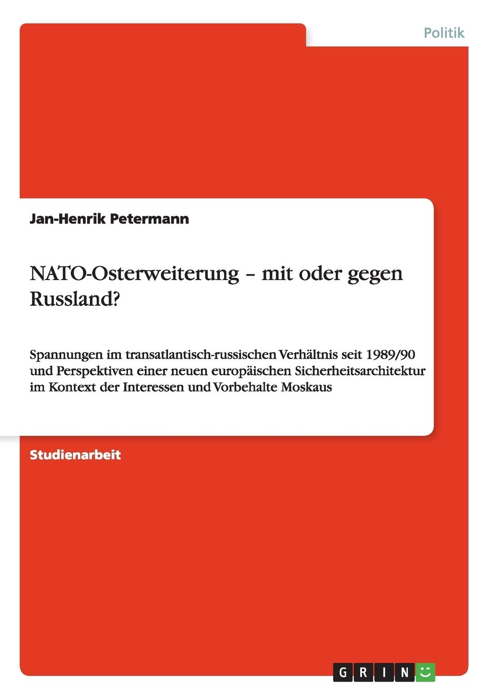 NATO-Osterweiterung - mit oder gegen Russland?: Spannungen im transatlantisch-russischen Verhältnis seit 1989/90 und Perspektiven einer neuen ... Kontext der Interessen und Vorbehalte Moskaus Law