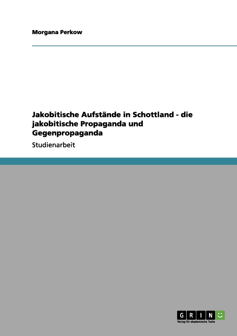 Jakobitische Aufstände in Schottland - die jakobitische Propaganda und Gegenpropaganda Social Sciences