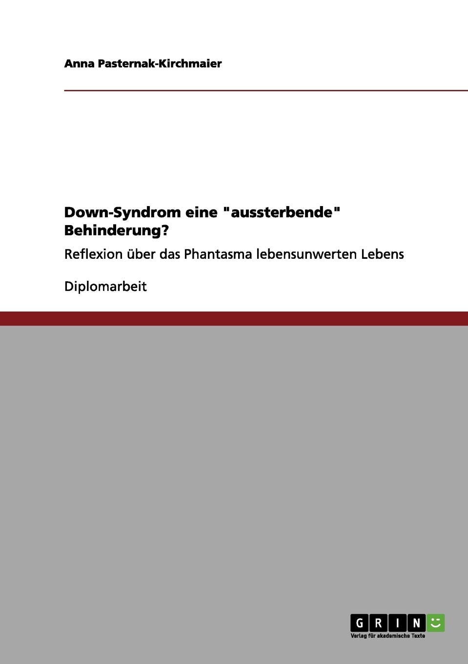 Down-Syndrom eine "aussterbende" Behinderung?: Reflexion über das Phantasma lebensunwerten Lebens Education & Training