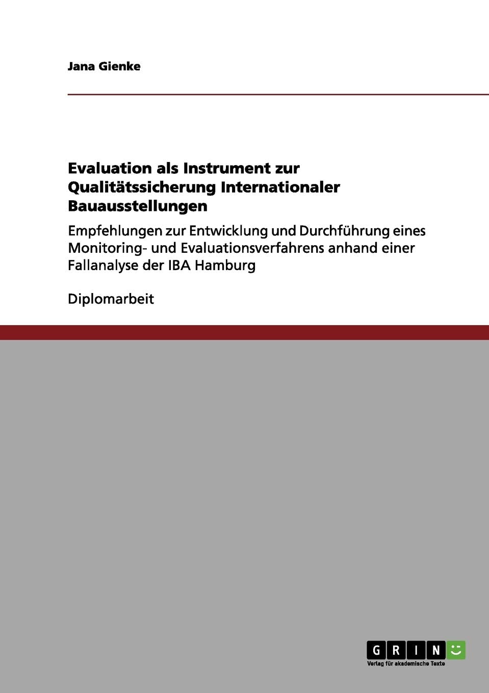 Evaluation als Instrument zur Qualitätssicherung Internationaler Bauausstellungen: Empfehlungen zur Entwicklung und Durchführung eines Monitoring- und ... anhand einer Fallanalyse der IBA Hamburg Architecture