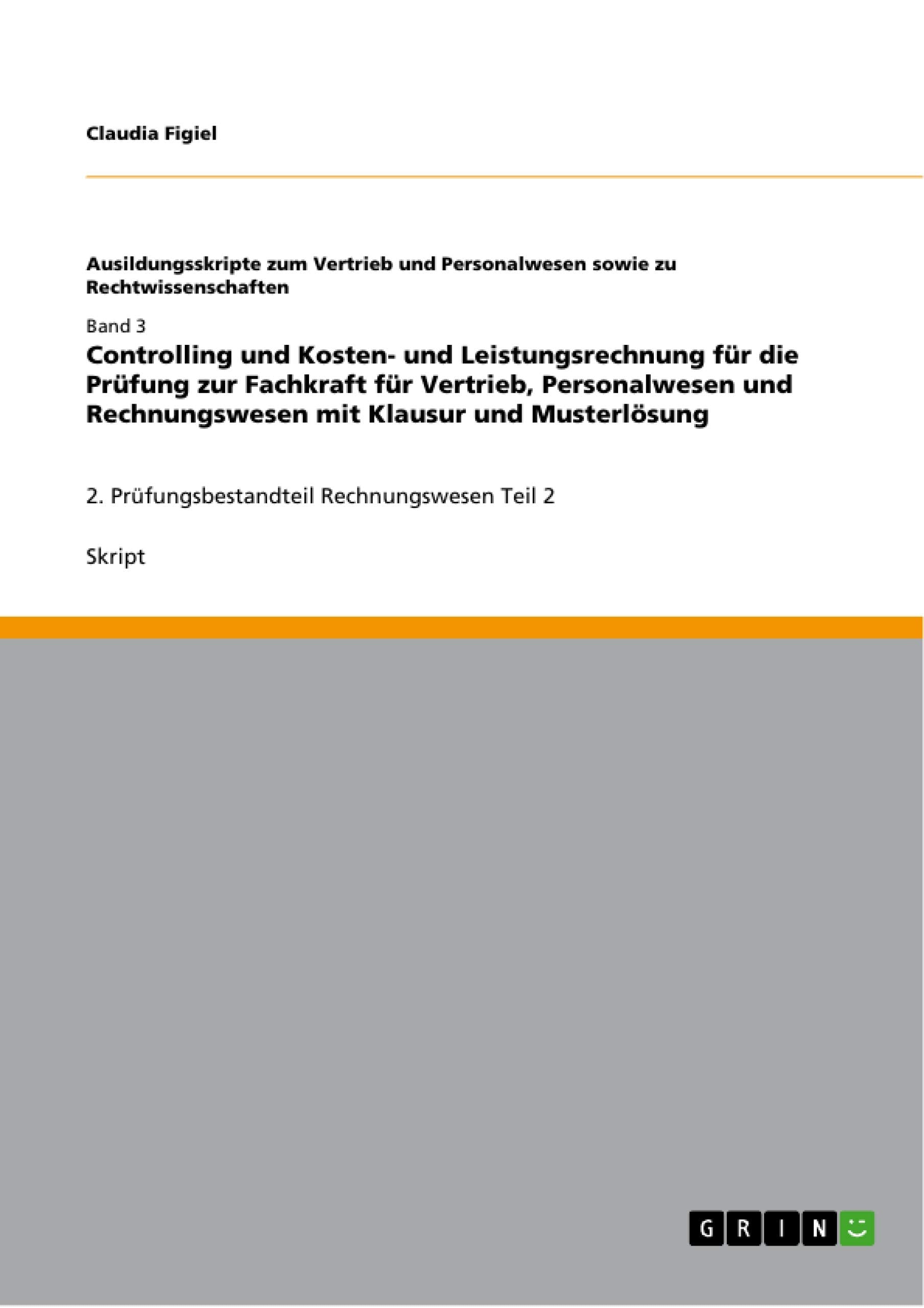 Controlling und Kosten- und Leistungsrechnung  für die Prüfung zur Fachkraft für Vertrieb, Personalwesen und Rechnungswesen mit Klausur und Musterlösung Law