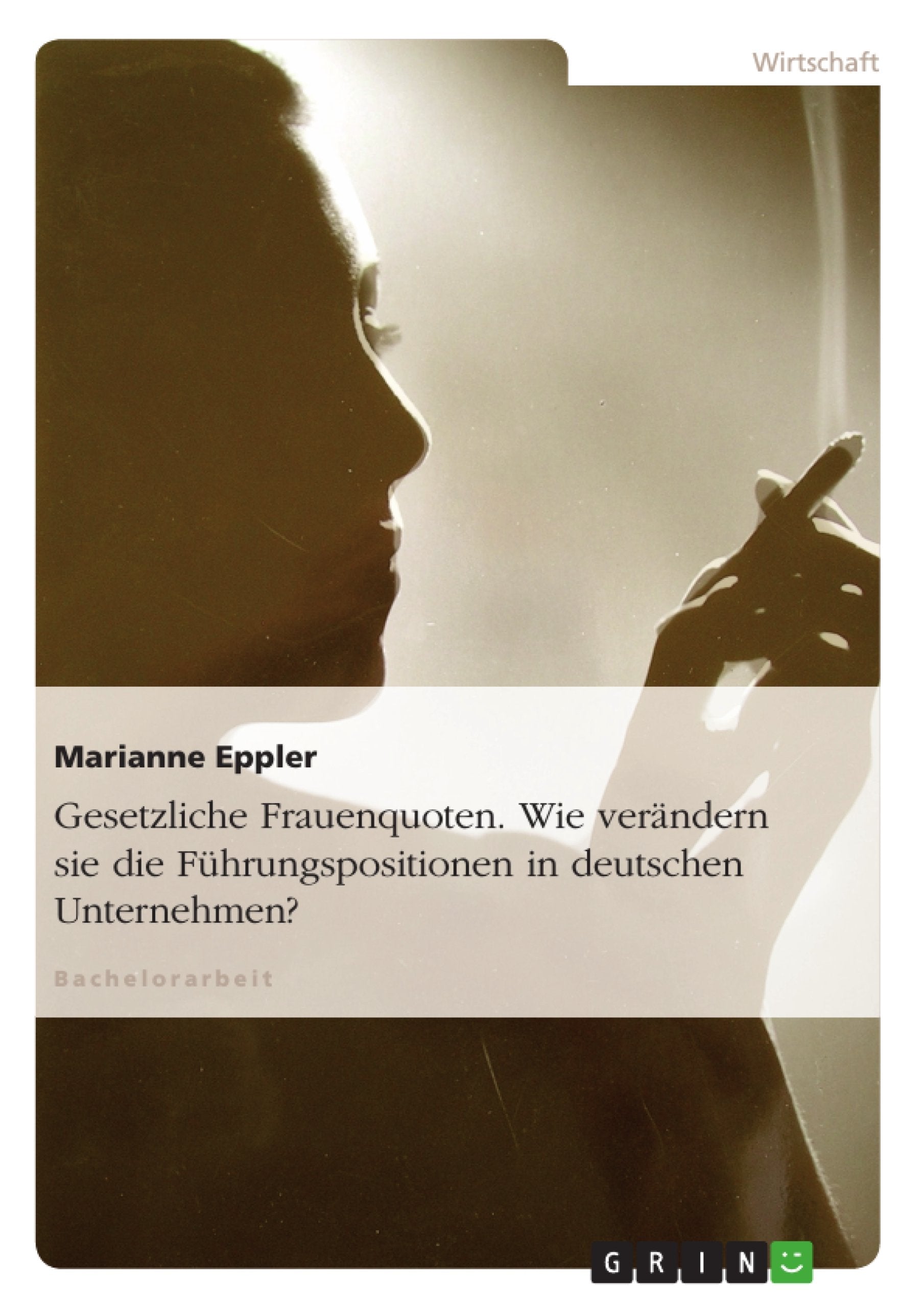 Gesetzliche Frauenquoten. Wie verändern sie die Führungspositionen in deutschen Unternehmen? Law