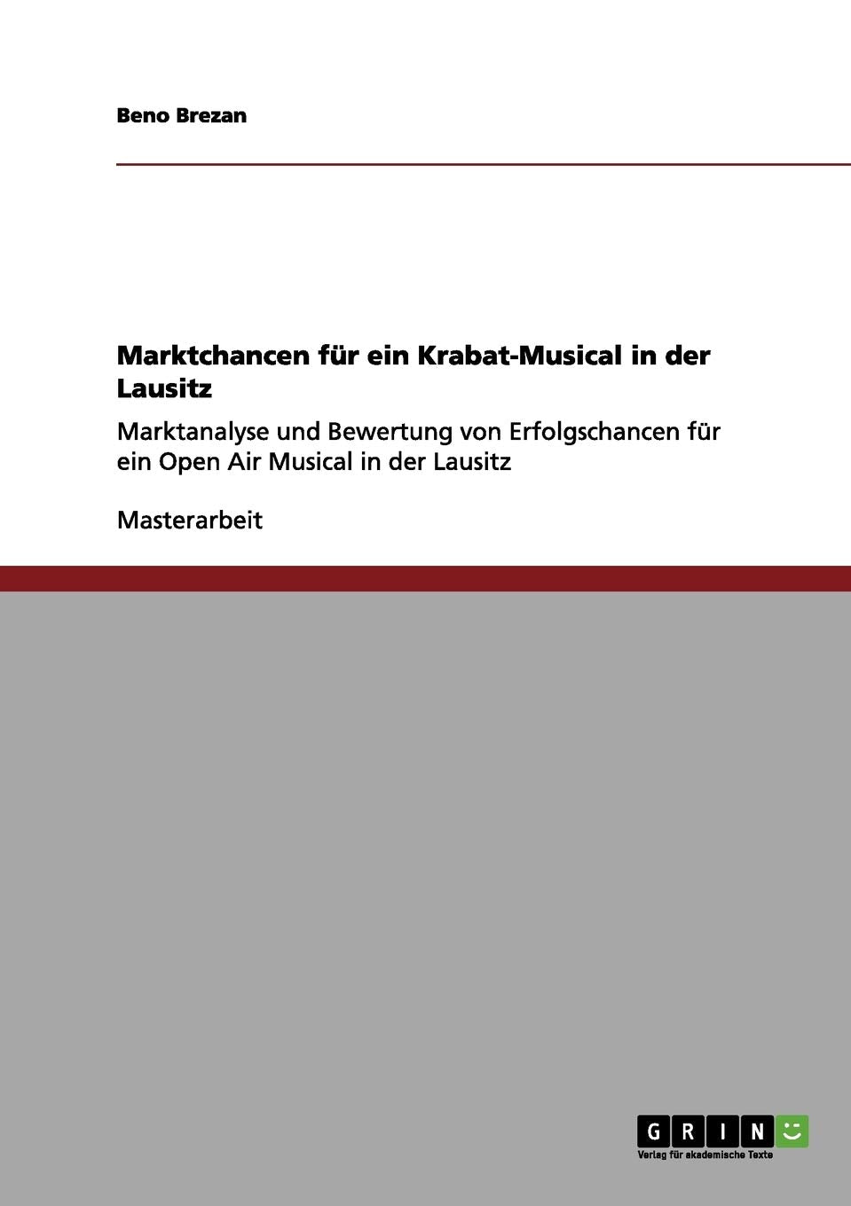 Marktchancen für ein Krabat-Musical in der Lausitz: Marktanalyse und Bewertung von Erfolgschancen für ein Open Air Musical in der Lausitz Media & Communication