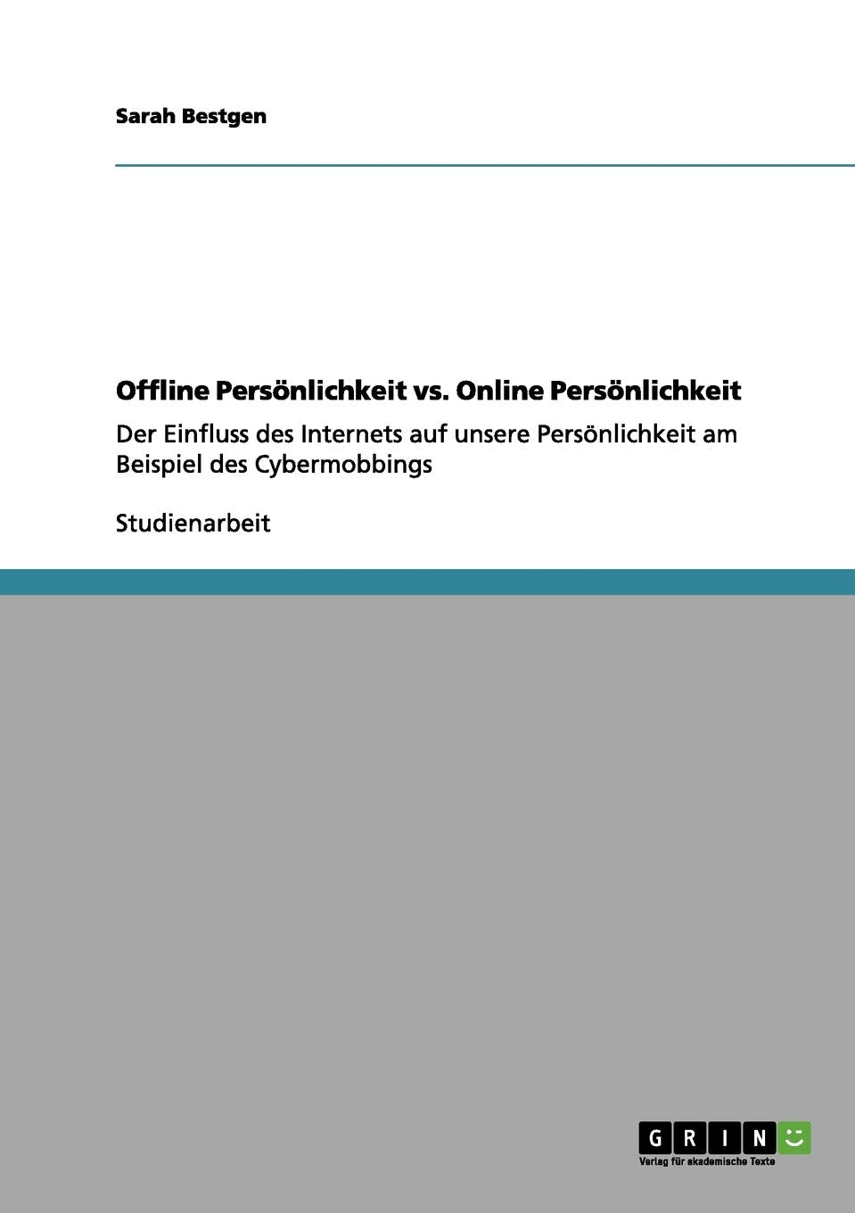Offline Persönlichkeit vs. Online Persönlichkeit: Der Einfluss des Internets auf unsere Persönlichkeit am Beispiel des Cybermobbings Psychology