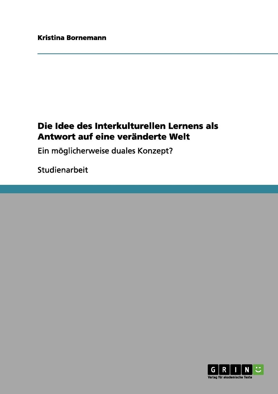 Die Idee des Interkulturellen Lernens als Antwort auf eine veränderte Welt: Ein möglicherweise duales Konzept? Education & Training