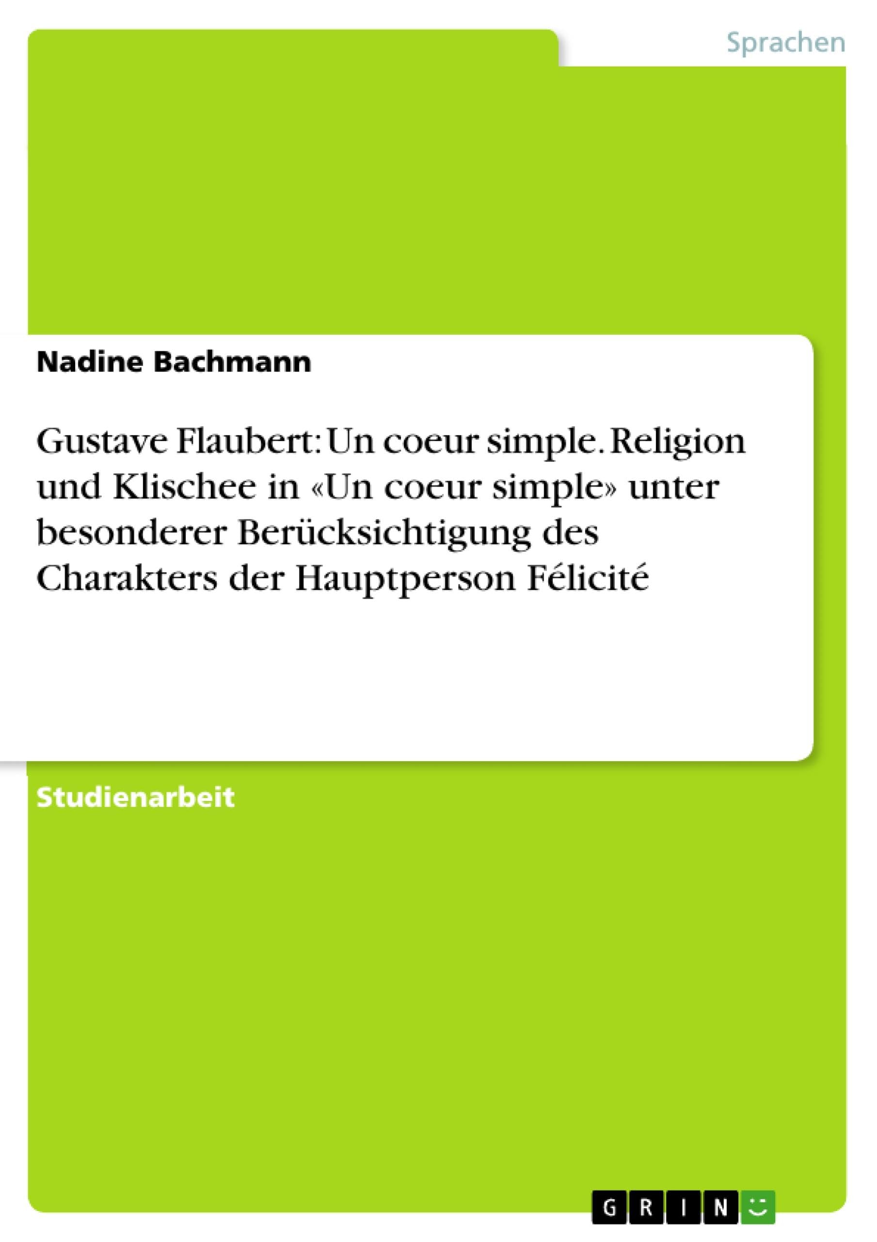 Gustave Flaubert: Un coeur simple. Religion und Klischee in 'Un coeur simple' unter besonderer Berücksichtigung des Charakters der Hauptperson Félicité Contemporary literature Books