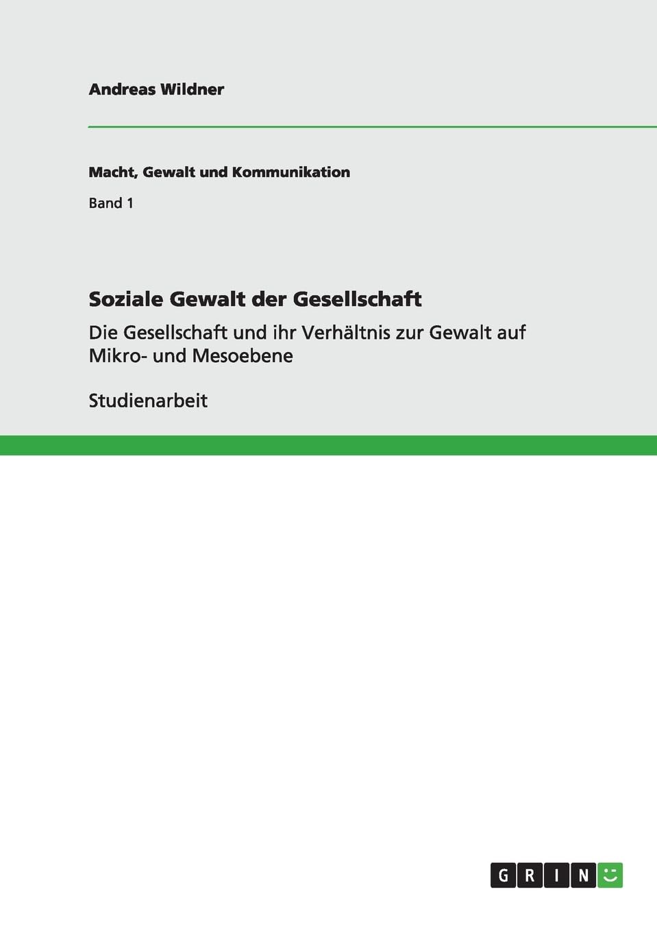 Soziale Gewalt der Gesellschaft: Die Gesellschaft und ihr Verhältnis zur Gewalt auf Mikro- und Mesoebene Law