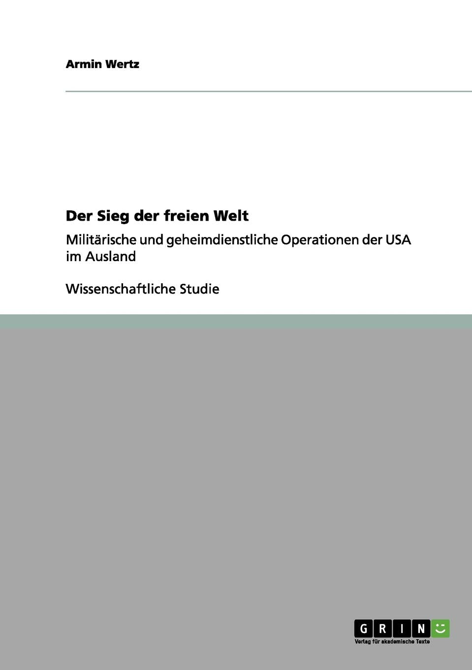 Der Sieg der freien Welt: Militärische und geheimdienstliche Operationen der USA im Ausland Politics & History