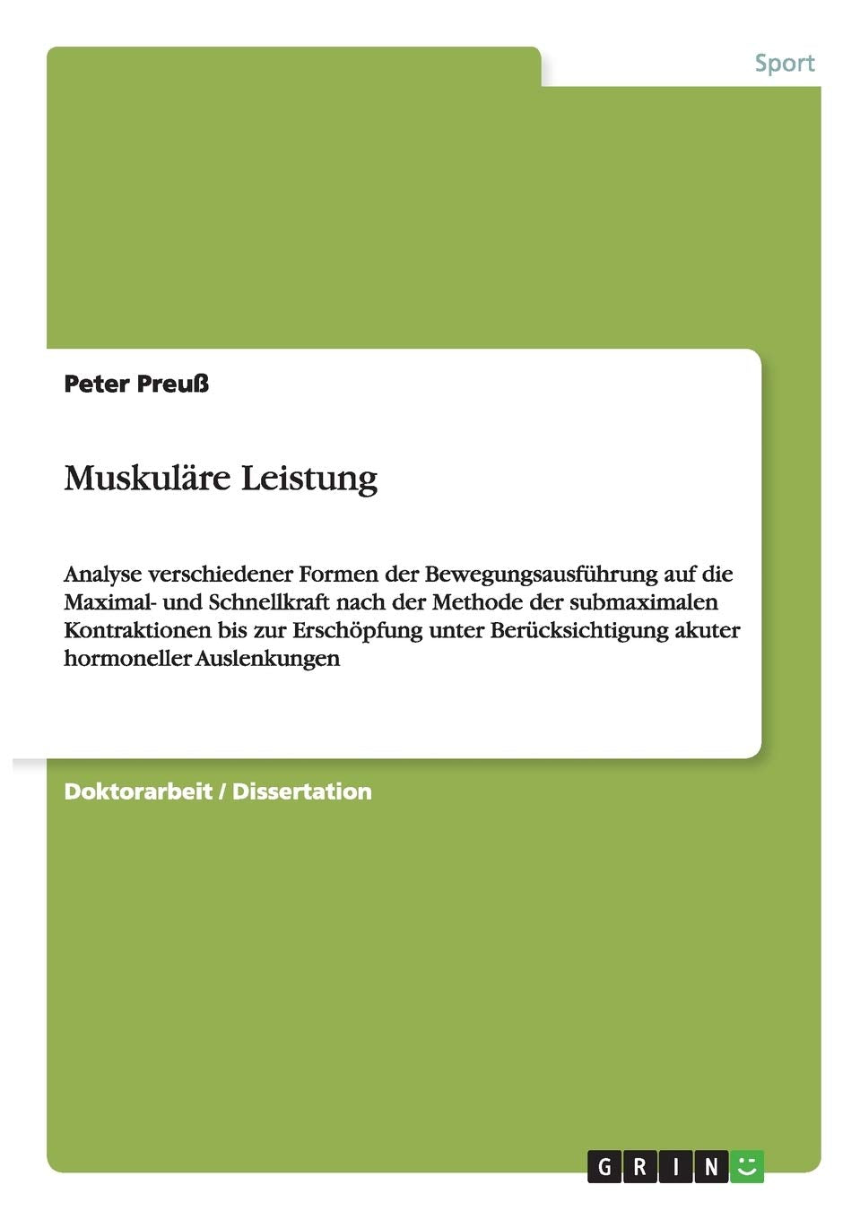 Muskuläre Leistung: Analyse verschiedener Formen der Bewegungsausführung auf die Maximal- und Schnellkraft nach der Methode der submaximalen ... akuter hormoneller Auslenkungen Leisure & Fun