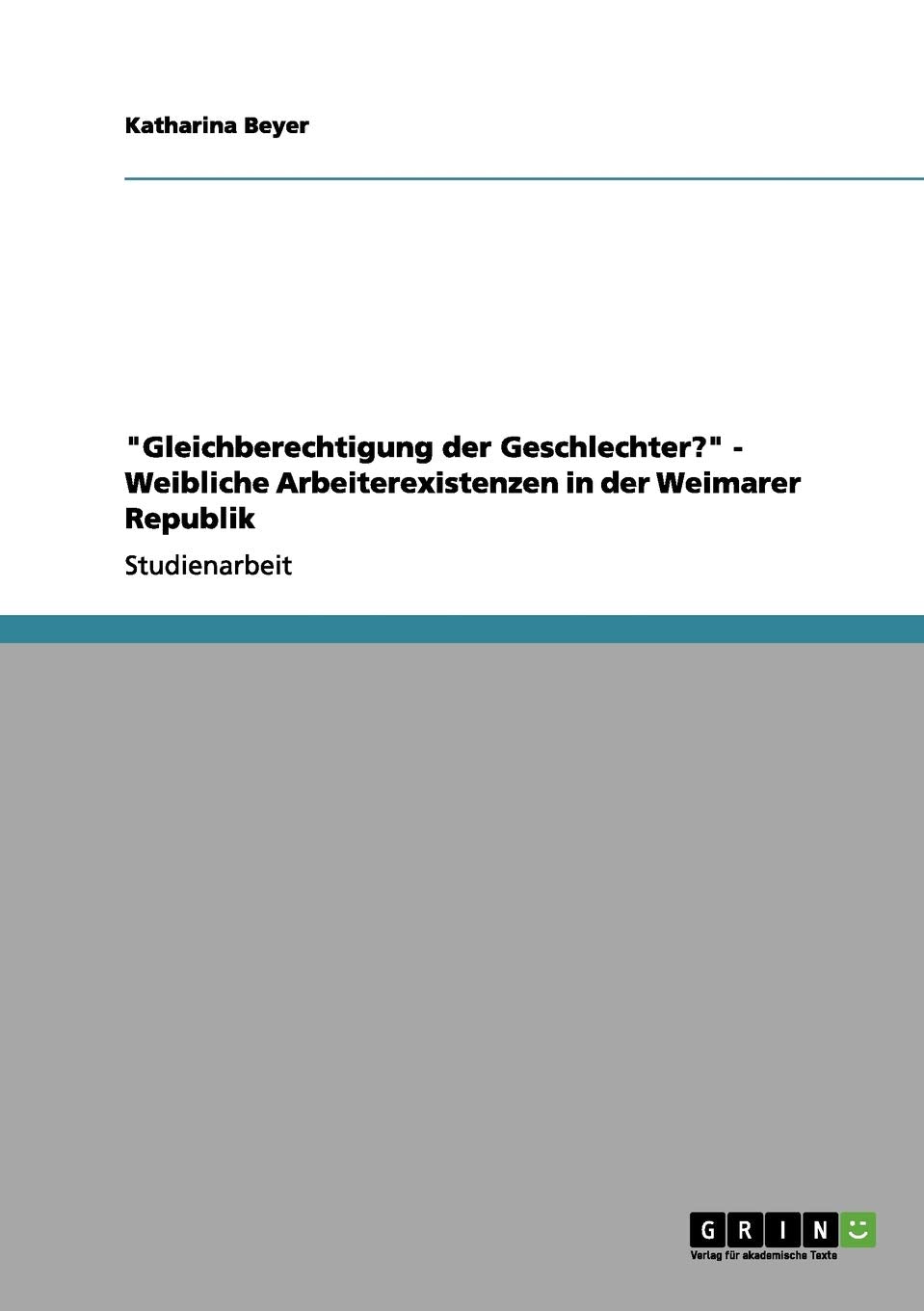 "Gleichberechtigung der Geschlechter?" - Weibliche Arbeiterexistenzen in der Weimarer Republik German history