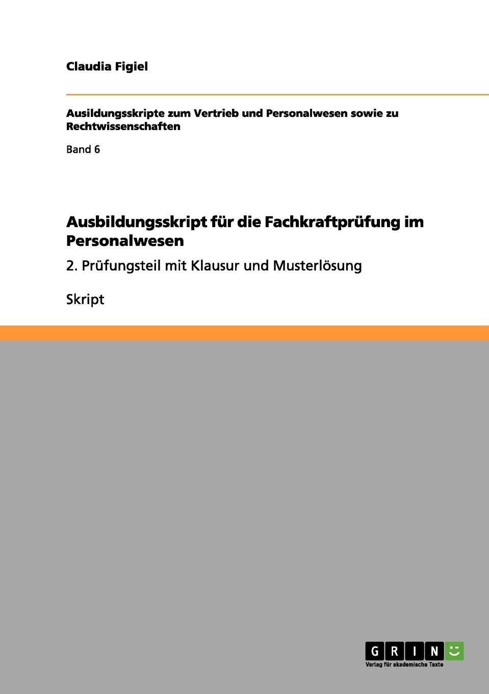 Ausbildungsskript für die Fachkraftprüfung im Personalwesen: 2. Prüfungsteil mit Klausur und Musterlösung Law