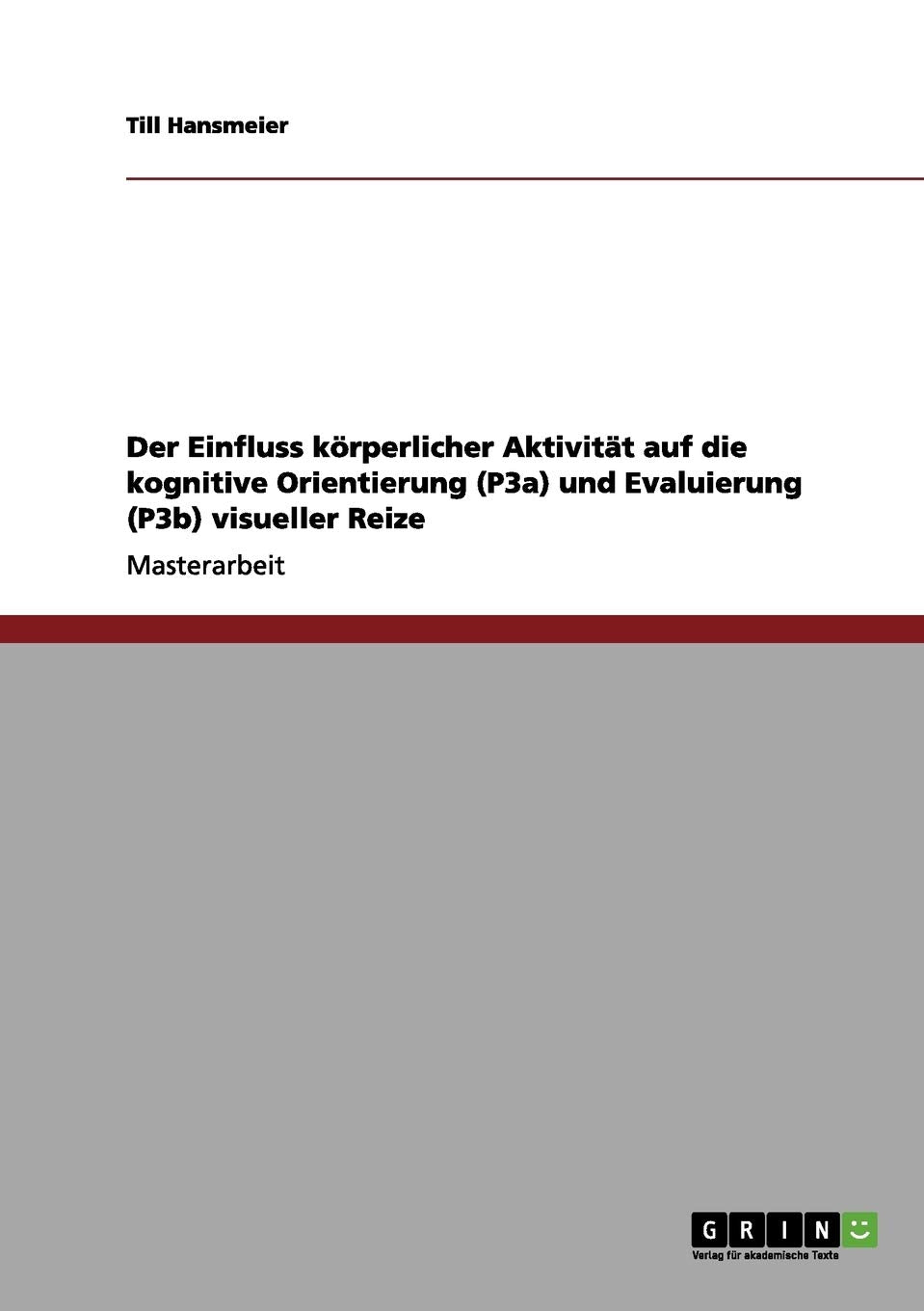 Der Einfluss körperlicher Aktivität auf die kognitive Orientierung (P3a) und Evaluierung (P3b) visueller Reize Medicine