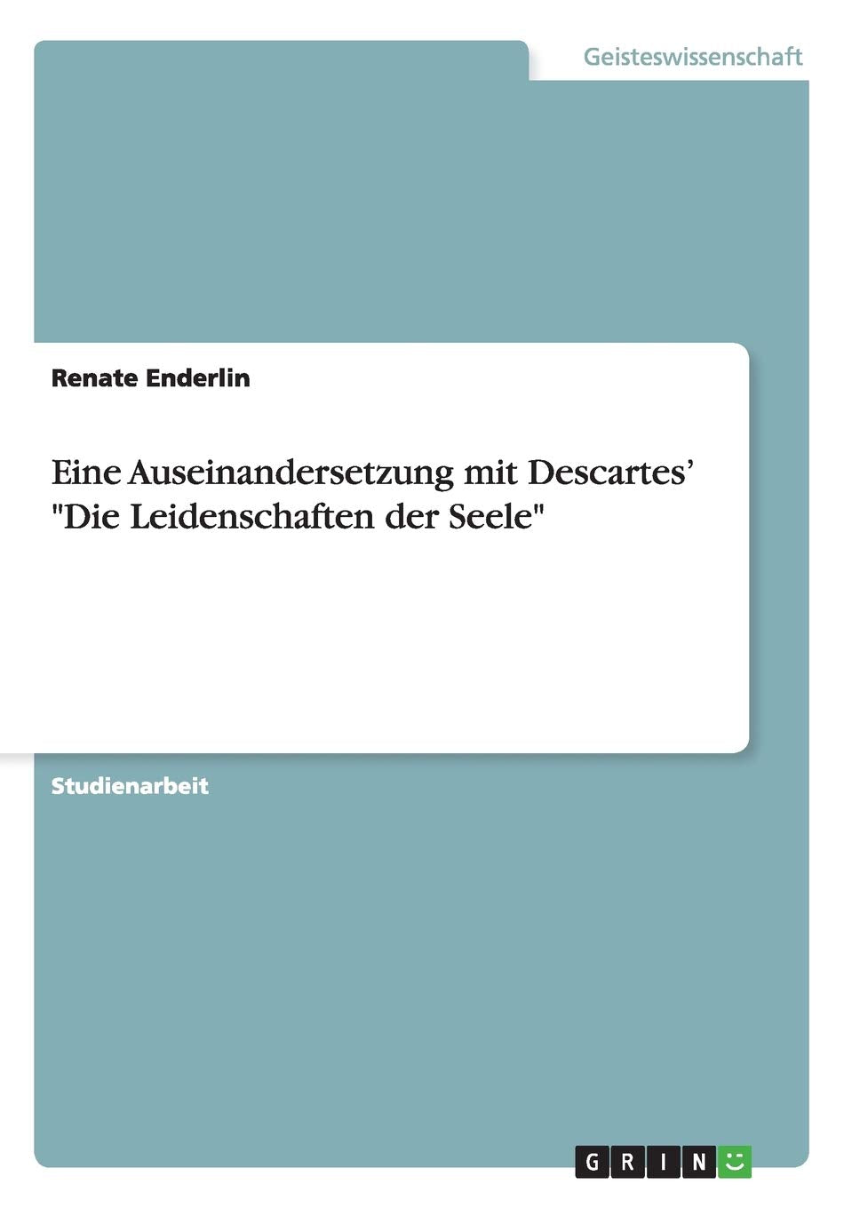 Eine Auseinandersetzung mit Descartes' "Die Leidenschaften der Seele" Philosophy