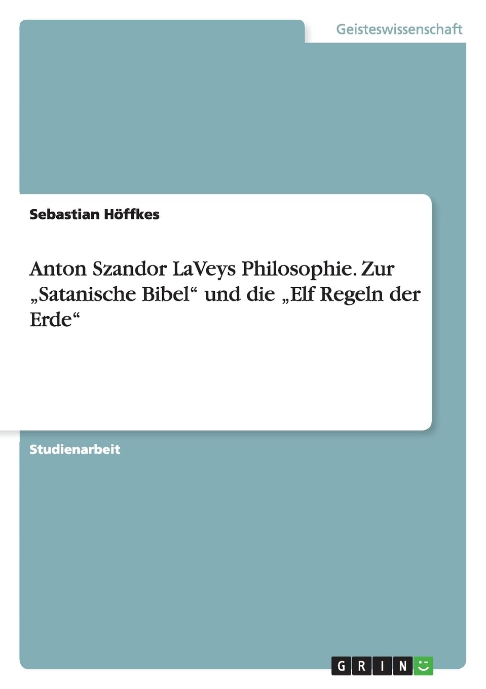 Anton Szandor LaVeys Philosophie. Zur "Satanische Bibel" und die "Elf Regeln der Erde" Philosophy