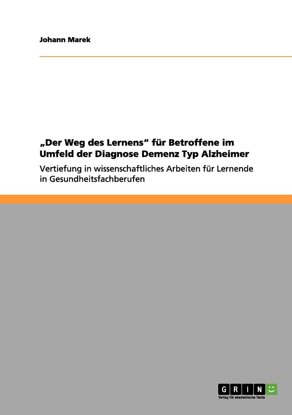 "Der Weg des Lernens" für Betroffene im Umfeld der Diagnose Demenz Typ Alzheimer: Vertiefung in wissenschaftliches Arbeiten für Lernende in Gesundheitsfachberufen Medicine