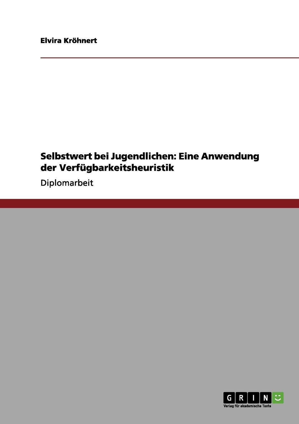 Selbstwert bei Jugendlichen: Eine Anwendung der Verfügbarkeitsheuristik: Diplomarbeit Psychology