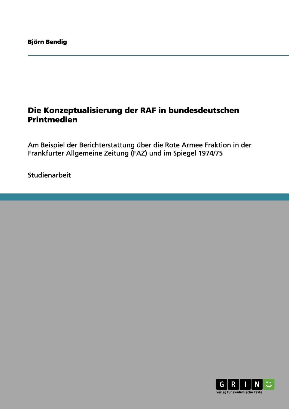 Die Konzeptualisierung der RAF in bundesdeutschen Printmedien: Am Beispiel der Berichterstattung über die Rote Armee Fraktion in der Frankfurter Allgemeine Zeitung (FAZ) und im Spiegel 1974/75 Contemporary literature Books