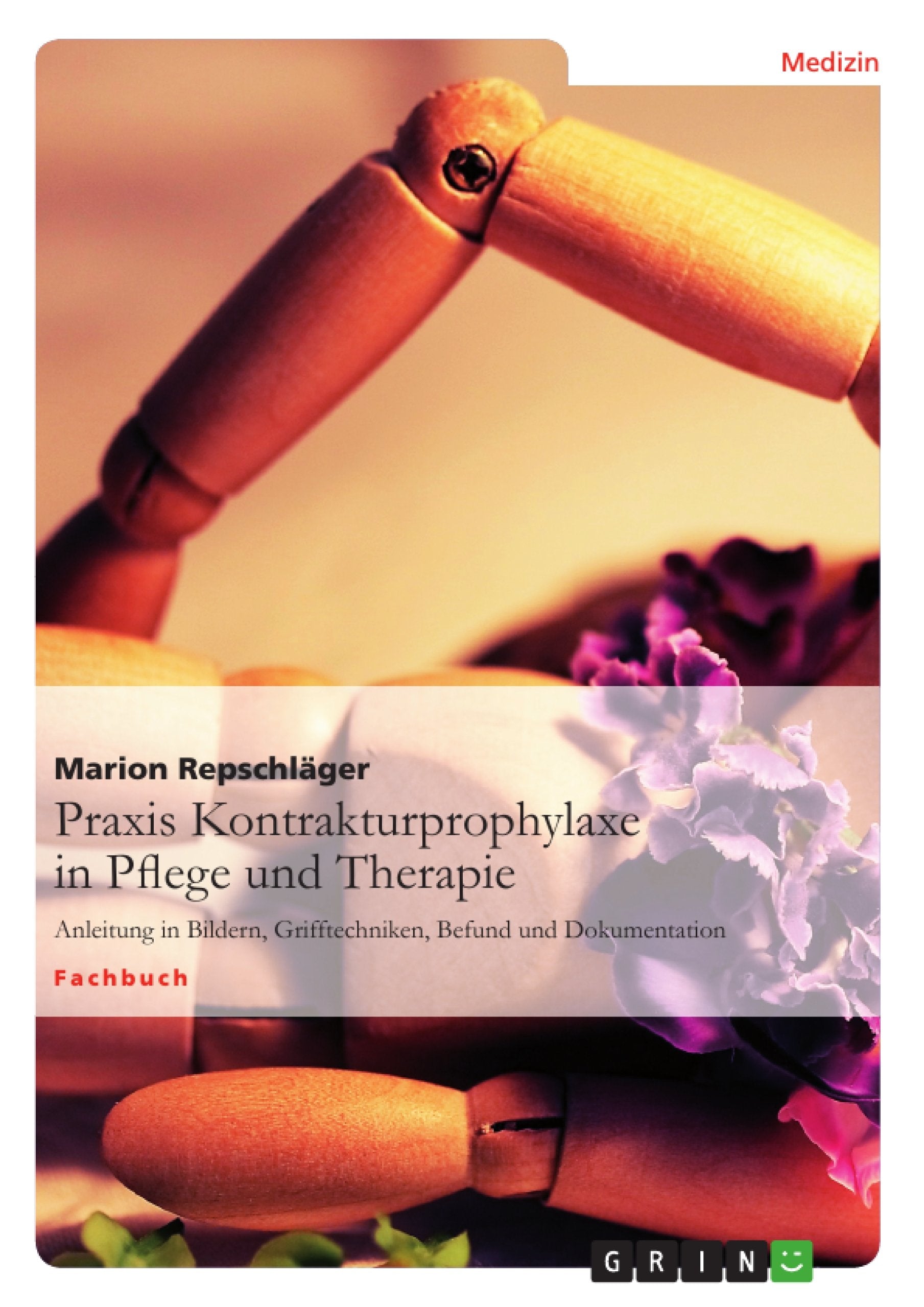 Praxis Kontrakturprophylaxe in Pflege und Therapie: Anleitung in Bildern, Grifftechniken, Befund und Dokumentation Medicine