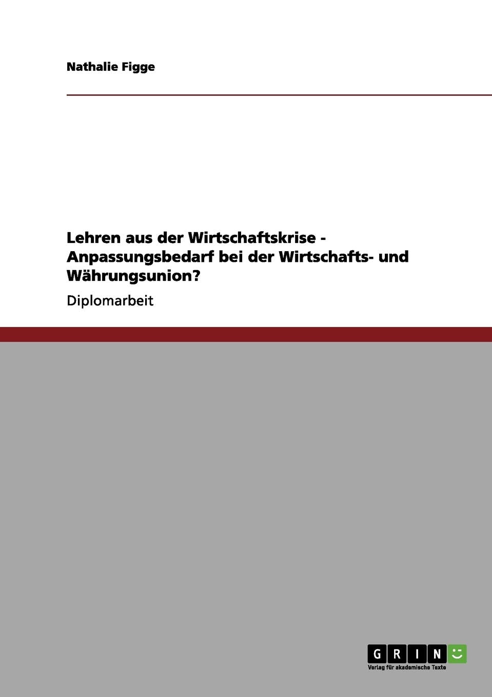 Lehren aus der Wirtschaftskrise - Anpassungsbedarf bei der Wirtschafts- und Währungsunion?: Diplomarbeit Law