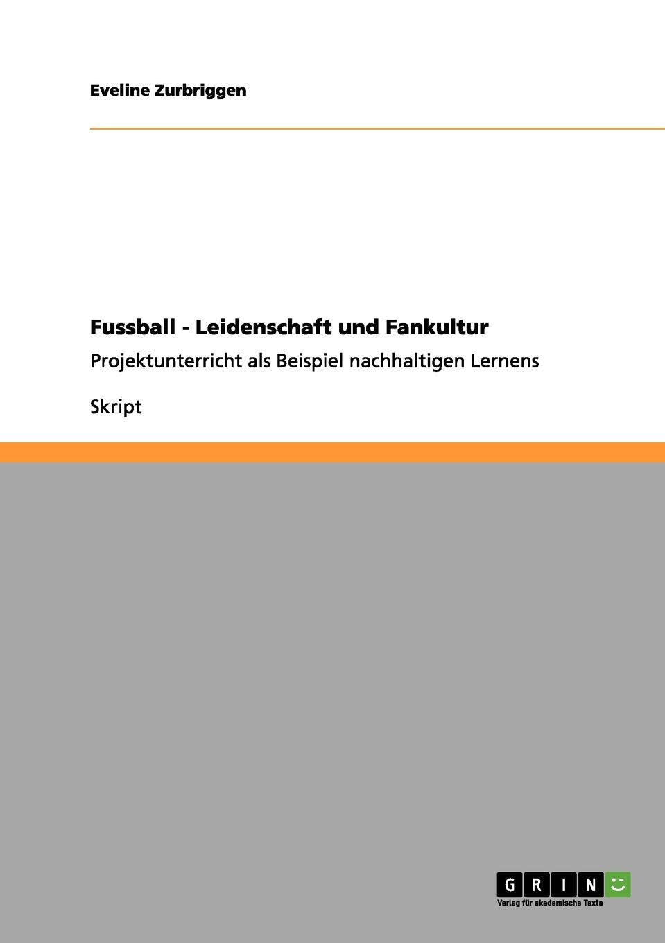 Fussball - Leidenschaft und Fankultur: Projektunterricht als Beispiel nachhaltigen Lernens Study Guides