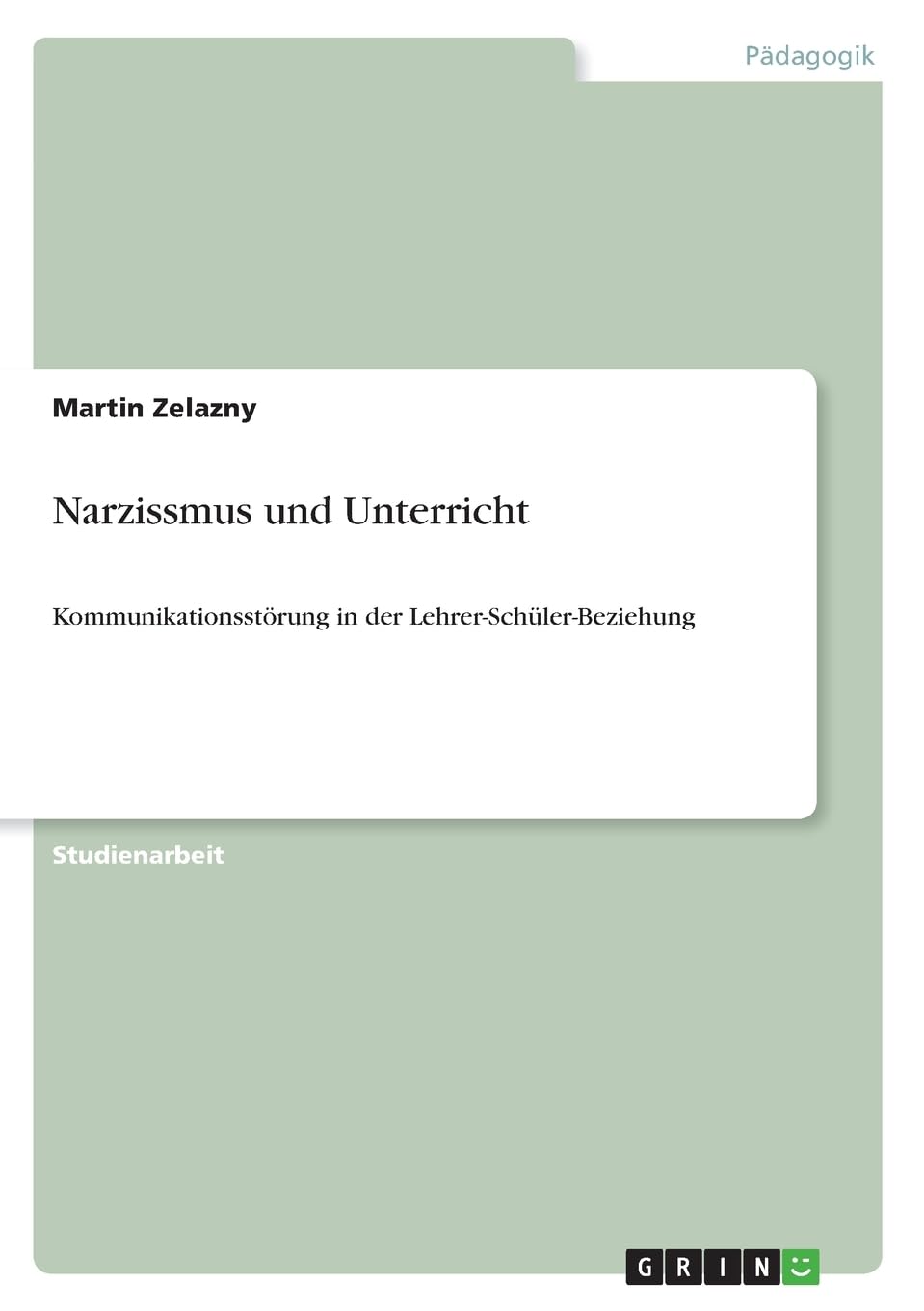 Narzissmus und Unterricht: Kommunikationsstörung in der Lehrer-Schüler-Beziehung Business, Finance & Career