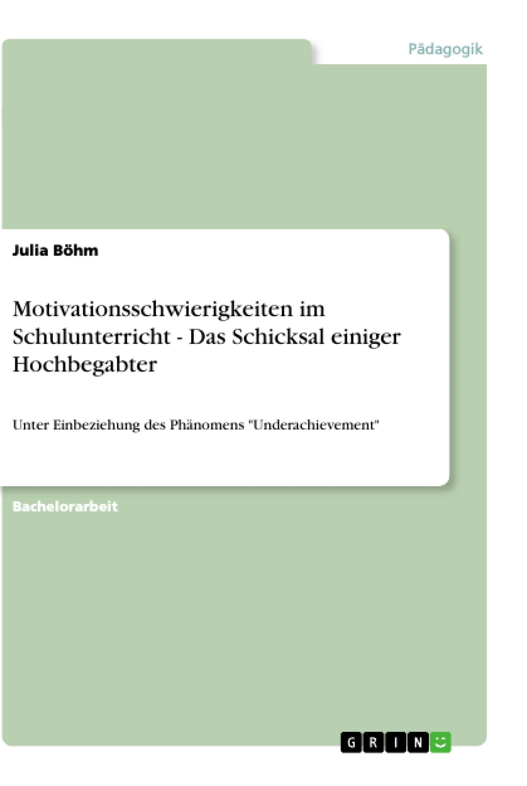 Motivationsschwierigkeiten im Schulunterricht - Das Schicksal einiger Hochbegabter: Unter Einbeziehung des Phänomens "Underachievement" Education & Training