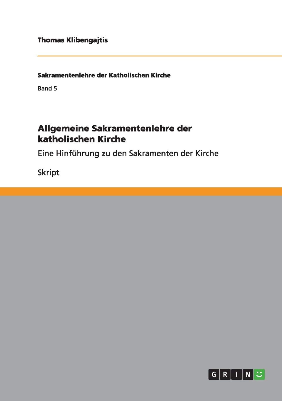 Allgemeine Sakramentenlehre der katholischen Kirche: Eine Hinführung zu den Sakramenten der Kirche Religion & Esotericism