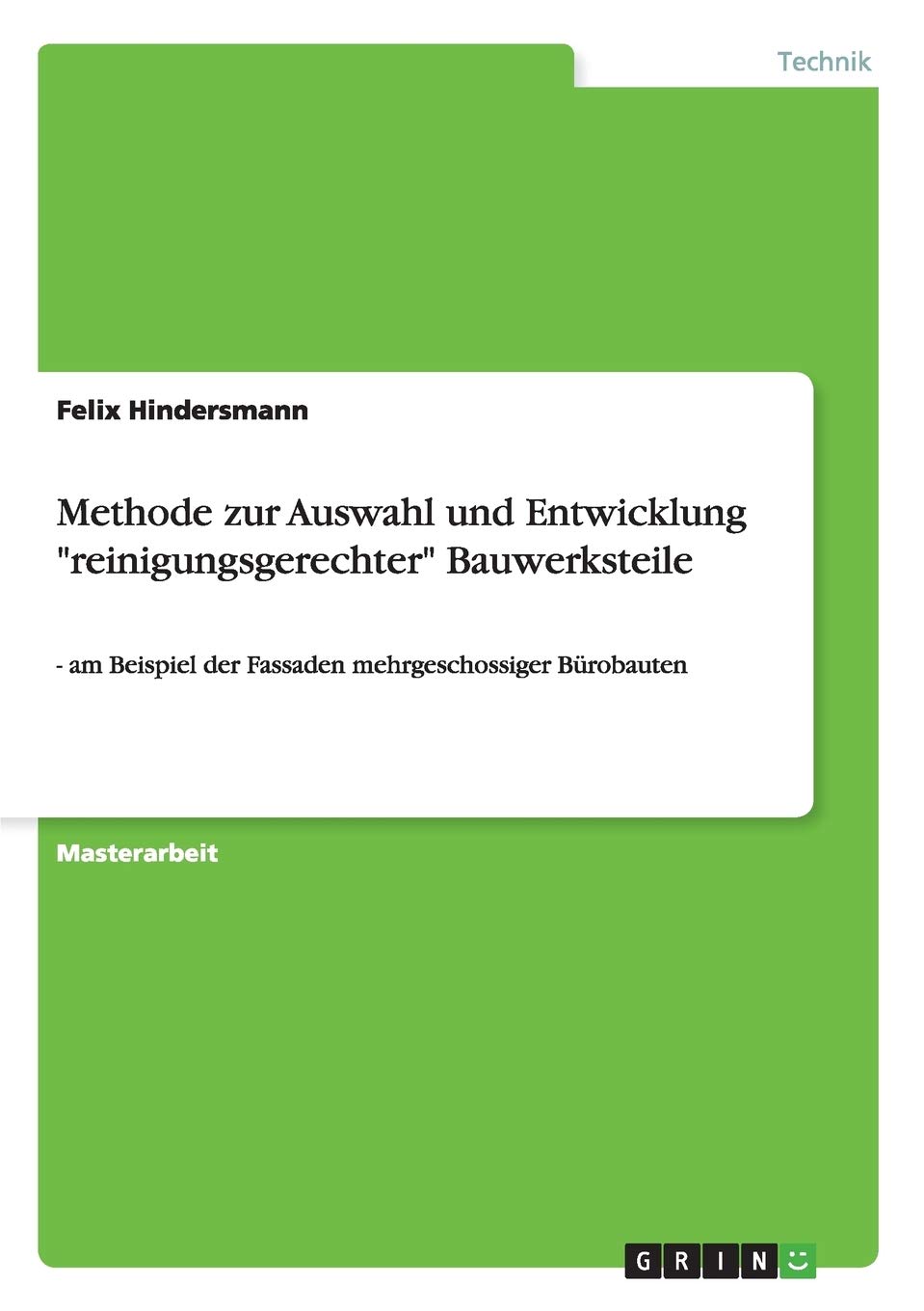 Methode zur Auswahl und Entwicklung "reinigungsgerechter" Bauwerksteile: - am Beispiel der Fassaden mehrgeschossiger Bürobauten Media & Communication