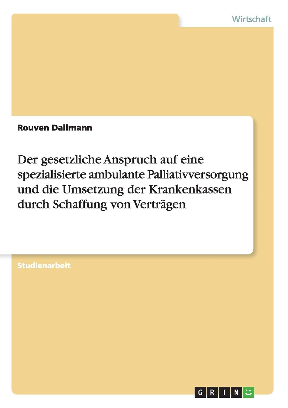 Der gesetzliche Anspruch auf eine spezialisierte ambulante Palliativversorgung und die Umsetzung der Krankenkassen durch Schaffung von Verträgen Law