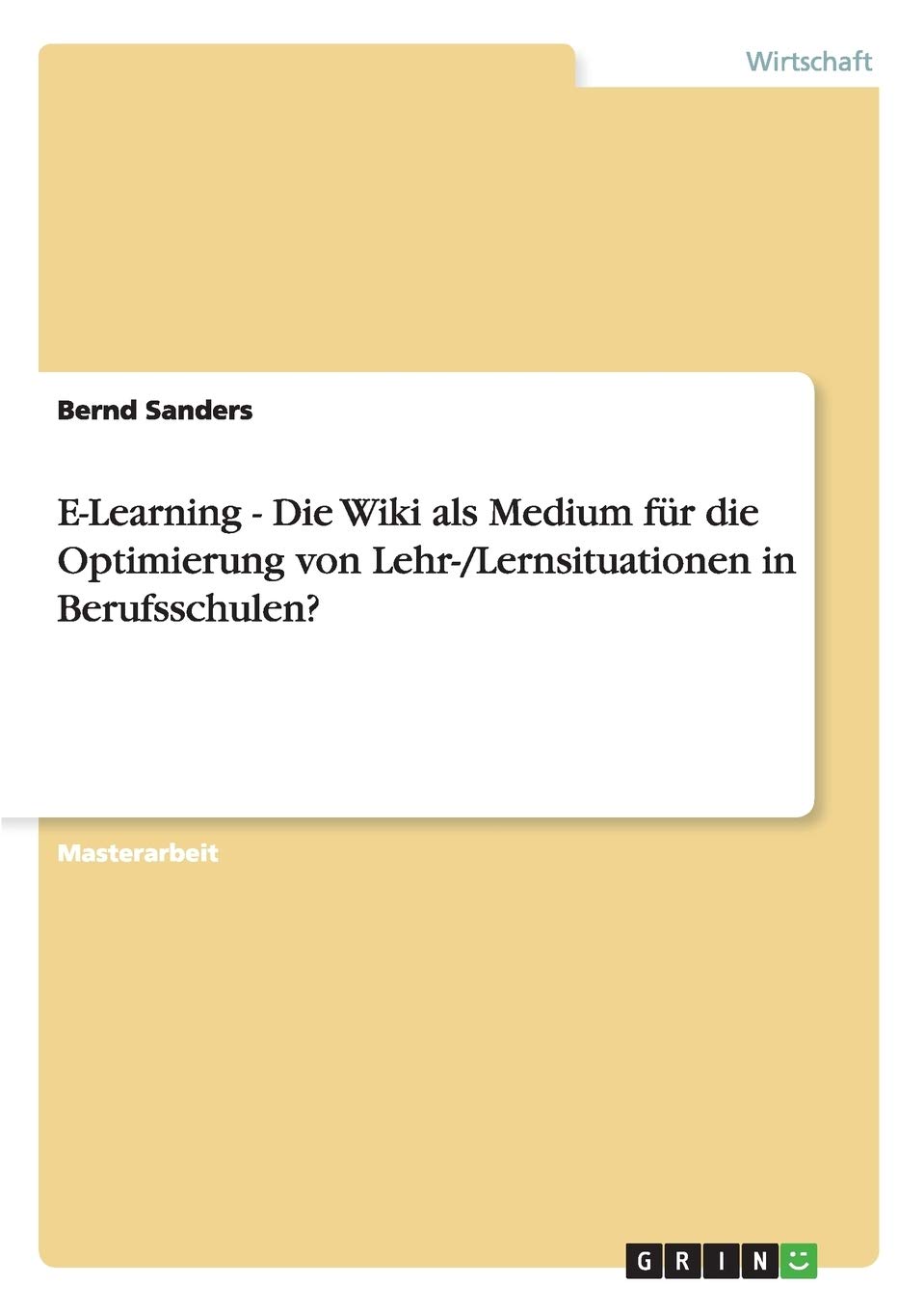 E-Learning - Die Wiki als Medium für die Optimierung von Lehr-/Lernsituationen in Berufsschulen?: Magisterarbeit Business, Finance & Career