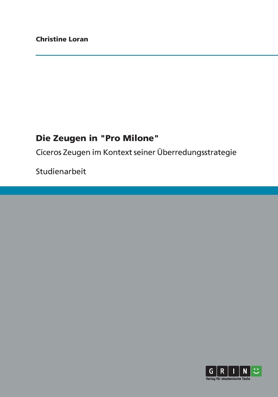 Die Zeugen in "Pro Milone": Ciceros Zeugen im Kontext seiner Überredungsstrategie Foreign Languages ​​& Dictionaries