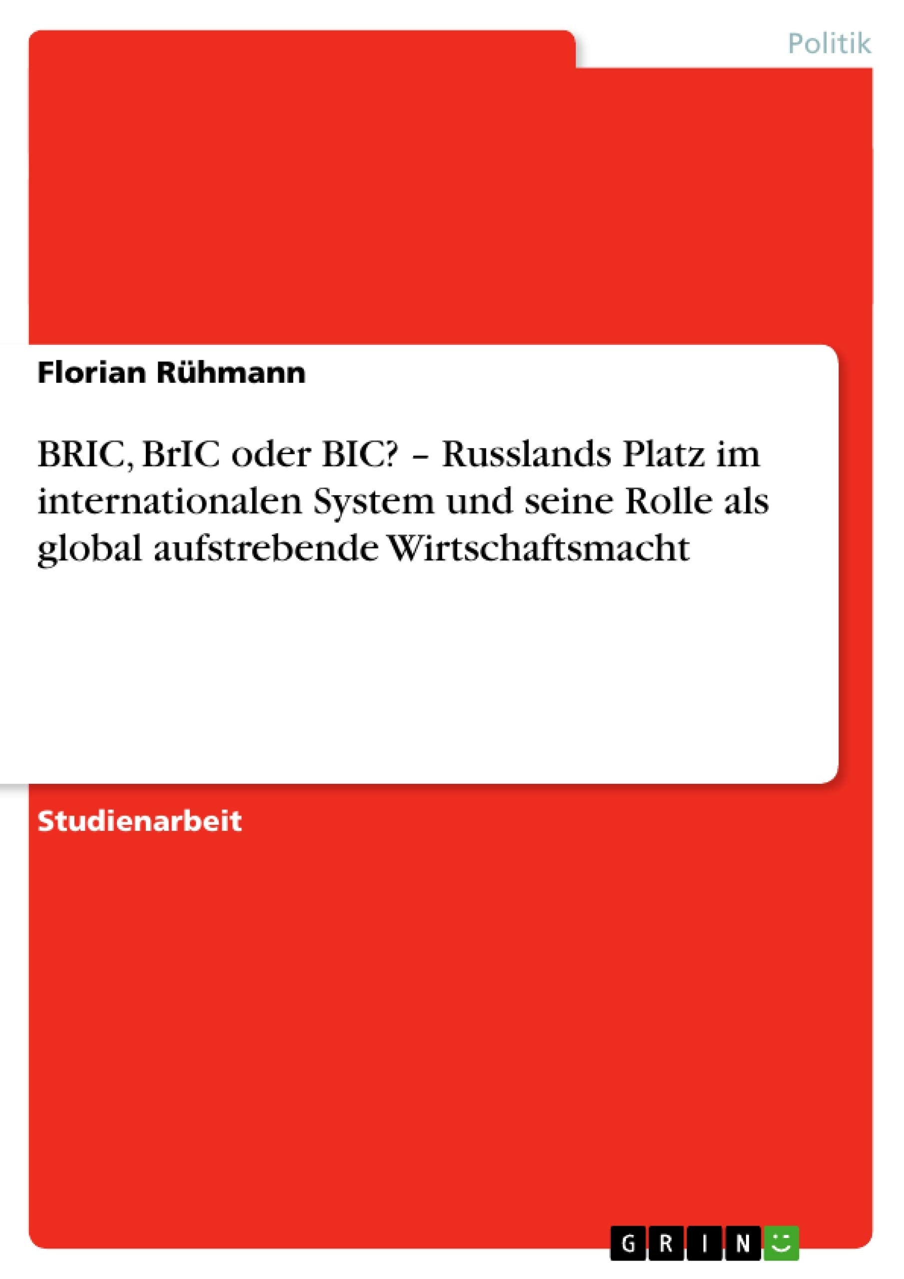 BRIC, BrIC oder BIC? - Russlands Platz im internationalen System und seine Rolle als global aufstrebende Wirtschaftsmacht Law