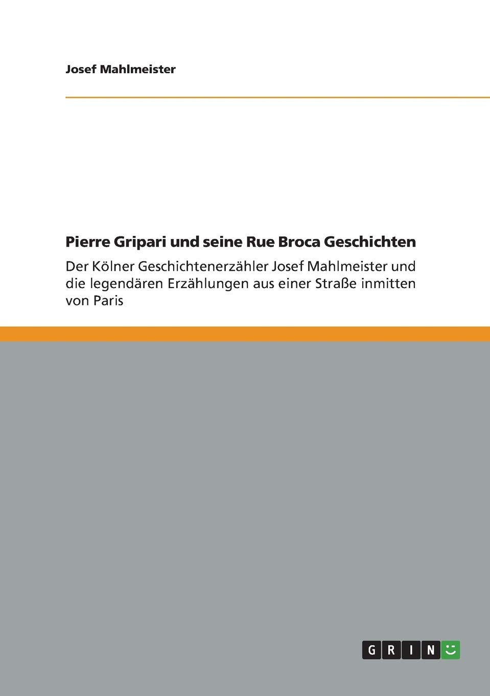Pierre Gripari und seine Rue Broca Geschichten: Der Kölner Geschichtenerzähler Josef Mahlmeister und die legendären Erzählungen aus einer Straße inmitten von Paris Contemporary literature Books