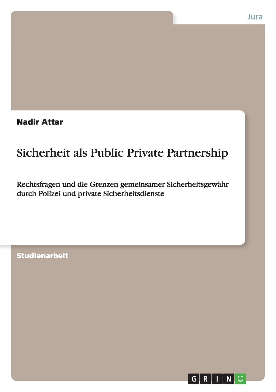 Sicherheit als Public Private Partnership: Rechtsfragen und die Grenzen gemeinsamer Sicherheitsgewähr durch Polizei und private Sicherheitsdienste Law
