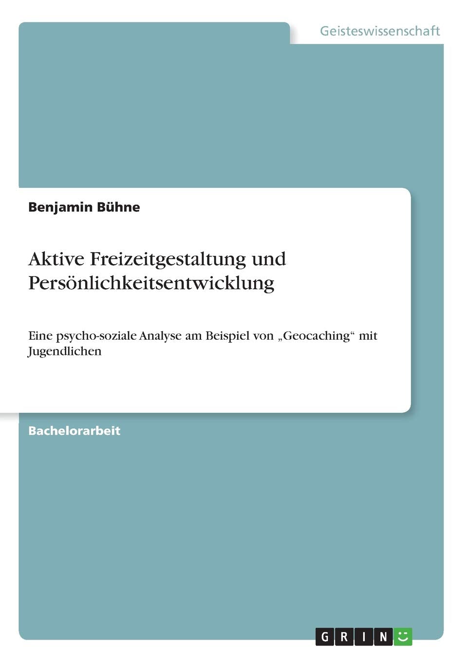 Aktive Freizeitgestaltung und Persönlichkeitsentwicklung: Eine psycho-soziale Analyse am Beispiel von "Geocaching" mit Jugendlichen Education & Training