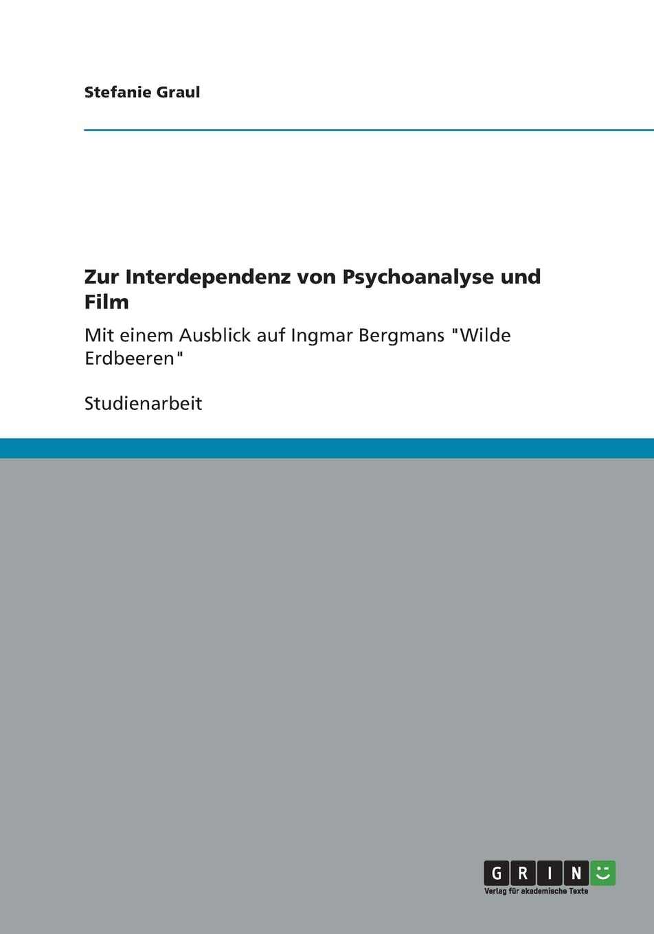 Zur Interdependenz von Psychoanalyse und Film: Mit einem Ausblick auf Ingmar Bergmans "Wilde Erdbeeren" Psychology