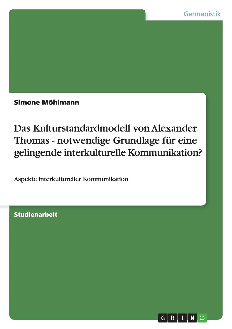 Das Kulturstandardmodell von Alexander Thomas - notwendige Grundlage für eine gelingende interkulturelle Kommunikation?: Aspekte interkultureller Kommunikation General education