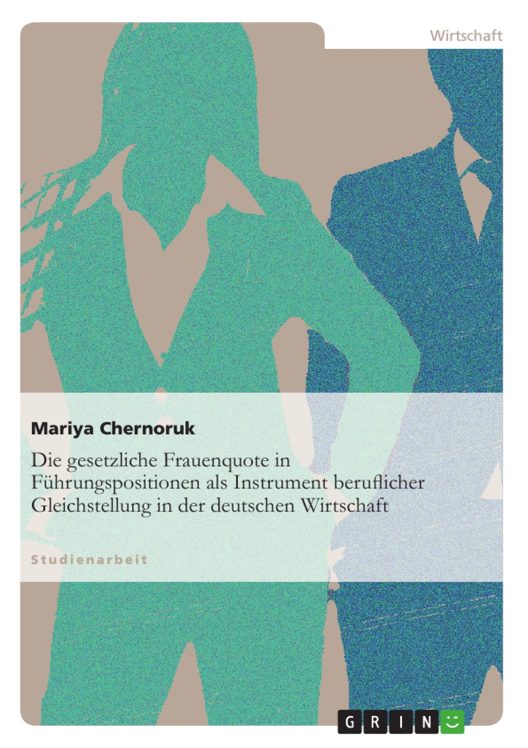 Die gesetzliche Frauenquote in Führungspositionen als Instrument beruflicher Gleichstellung in der deutschen Wirtschaft Books