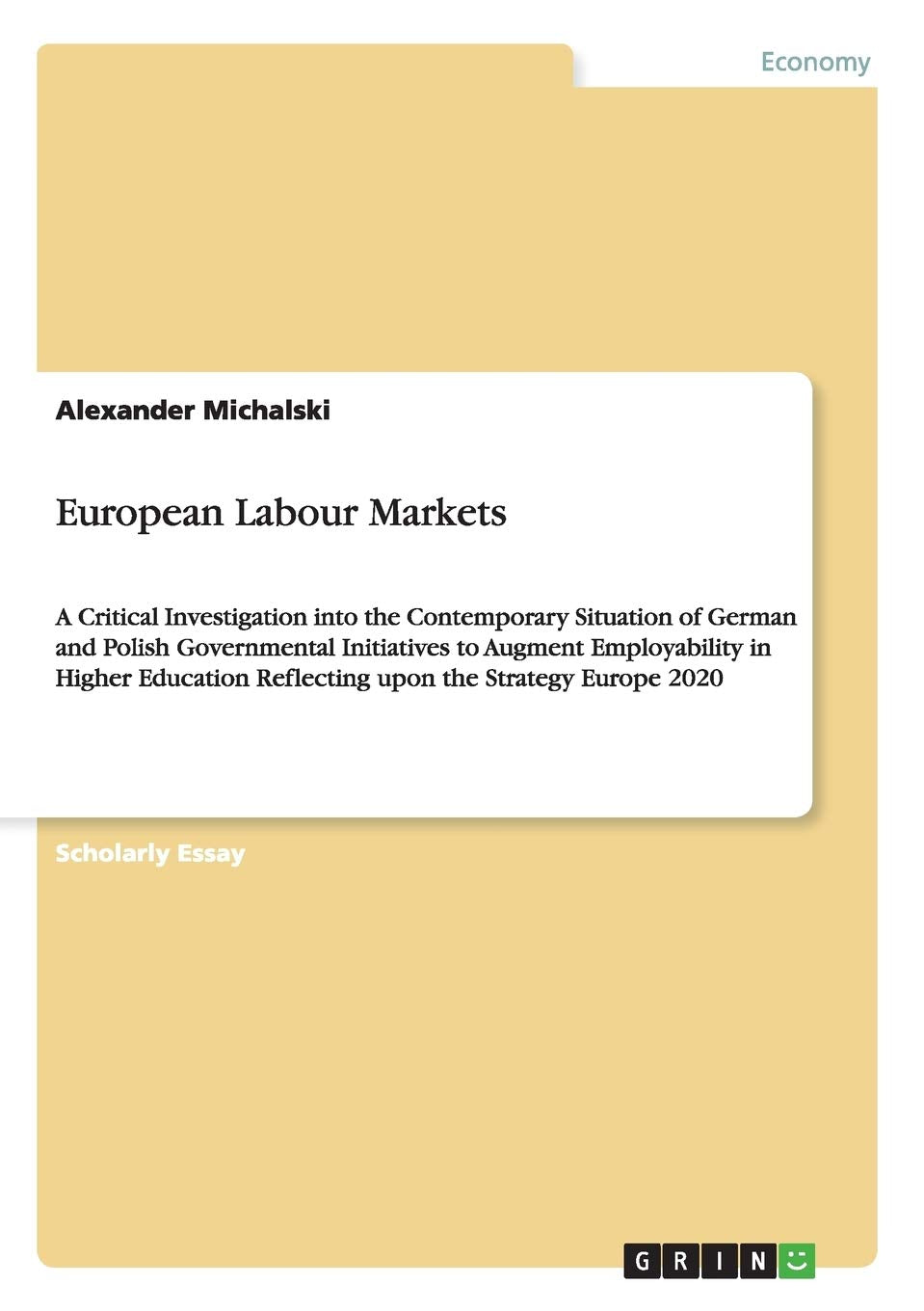 European Labour Markets: A Critical Investigation into the Contemporary Situation of German and Polish Governmental Initiatives to Augment ... Reflecting upon the Strategy Europe 2020 Law