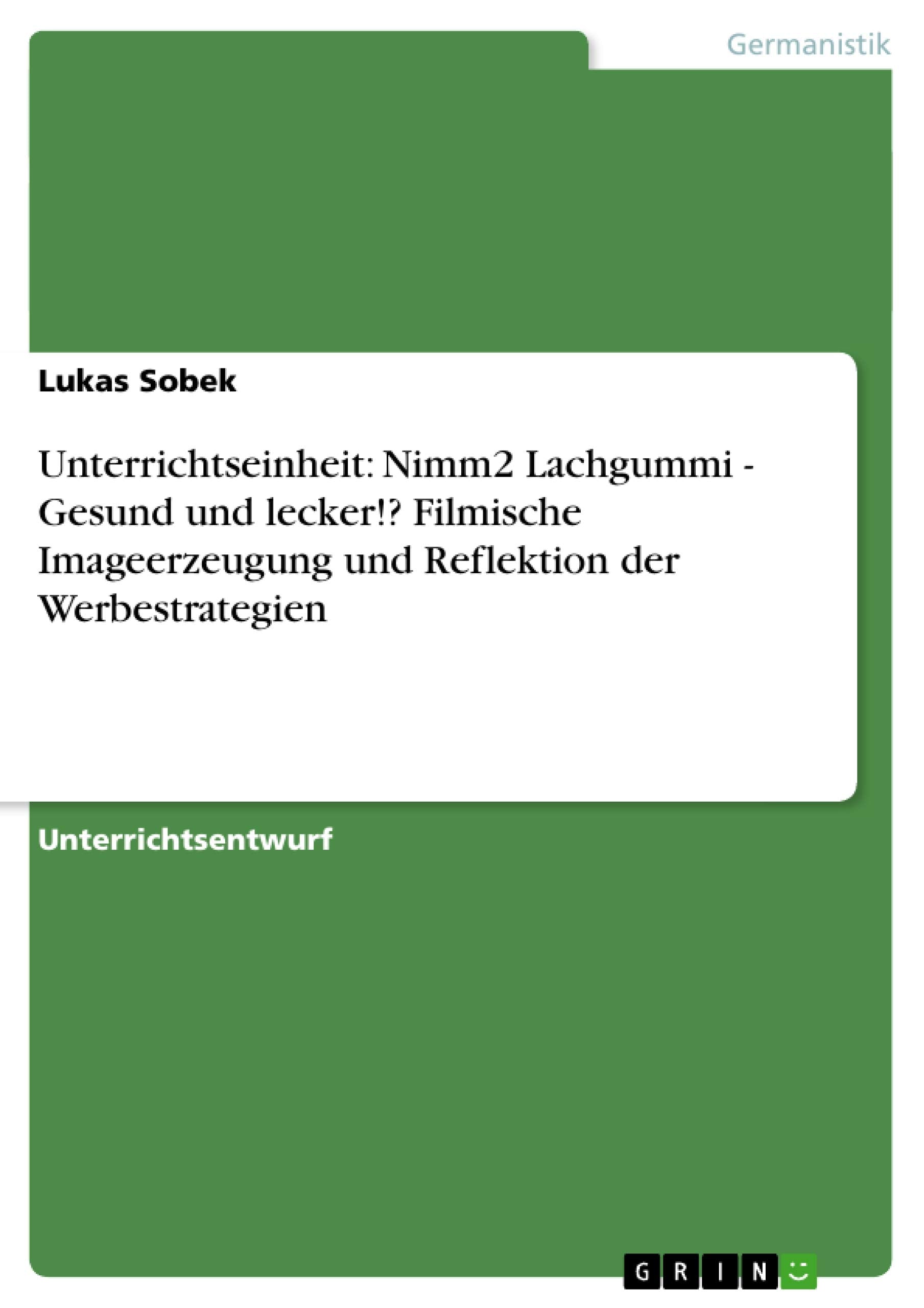 Unterrichtseinheit: Nimm2 Lachgummi - Gesund und lecker!? Filmische Imageerzeugung und Reflektion der Werbestrategien Study Guides