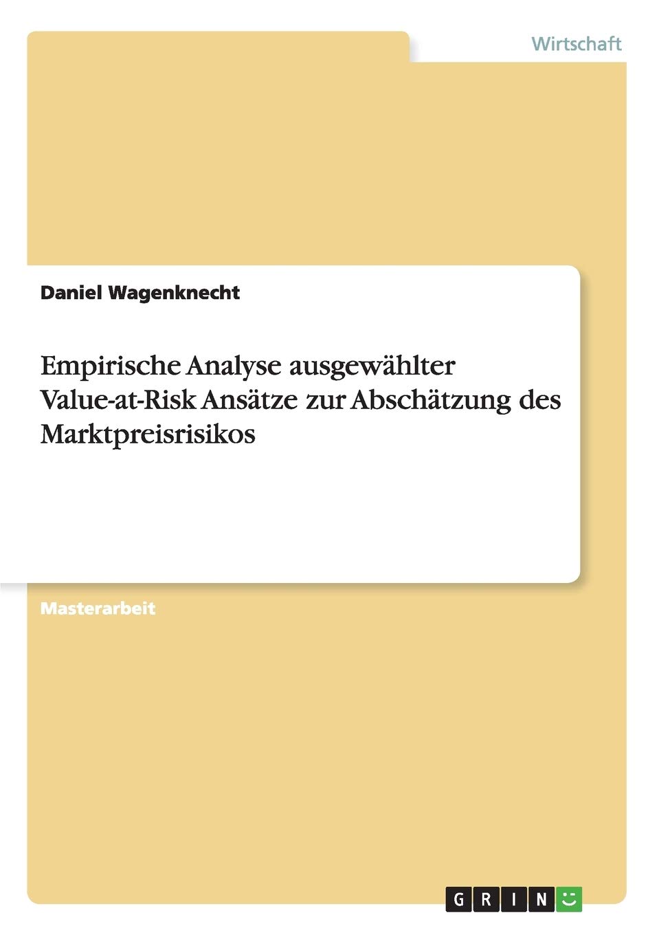 Empirische Analyse ausgewählter Value-at-Risk Ansätze zur Abschätzung des Marktpreisrisikos: Magisterarbeit Law